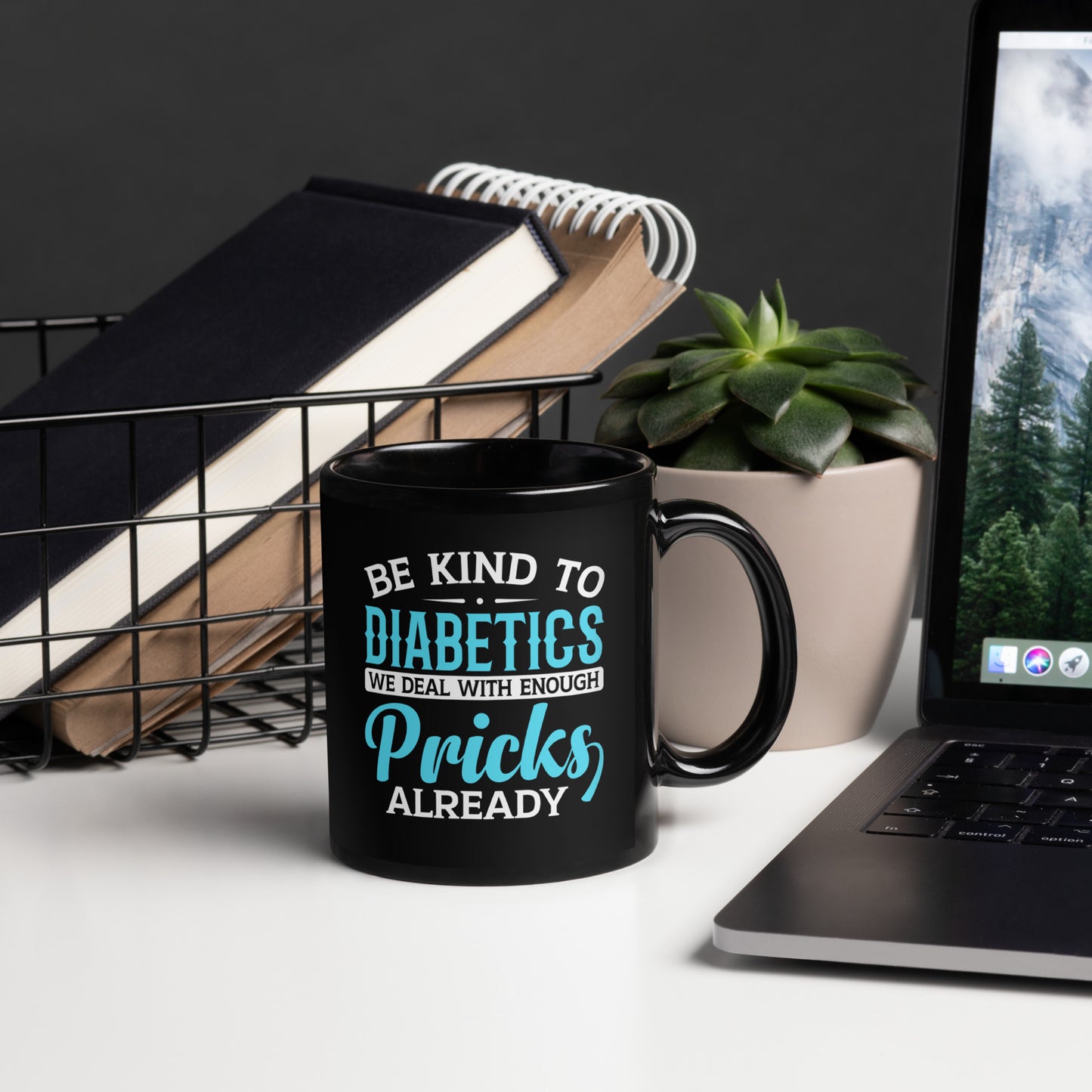 Be Kind to Diabetics We Deal with Enough Pricks Already Ceramic Coffee Mug