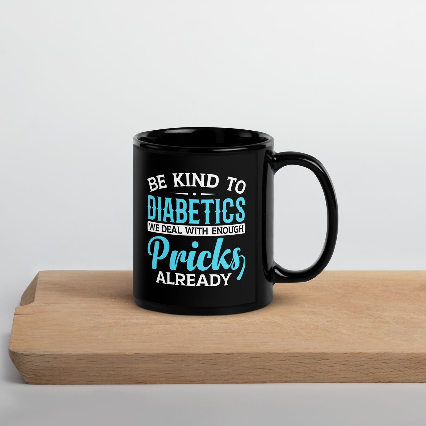 Be Kind to Diabetics We Deal with Enough Pricks Already Ceramic Coffee Mug