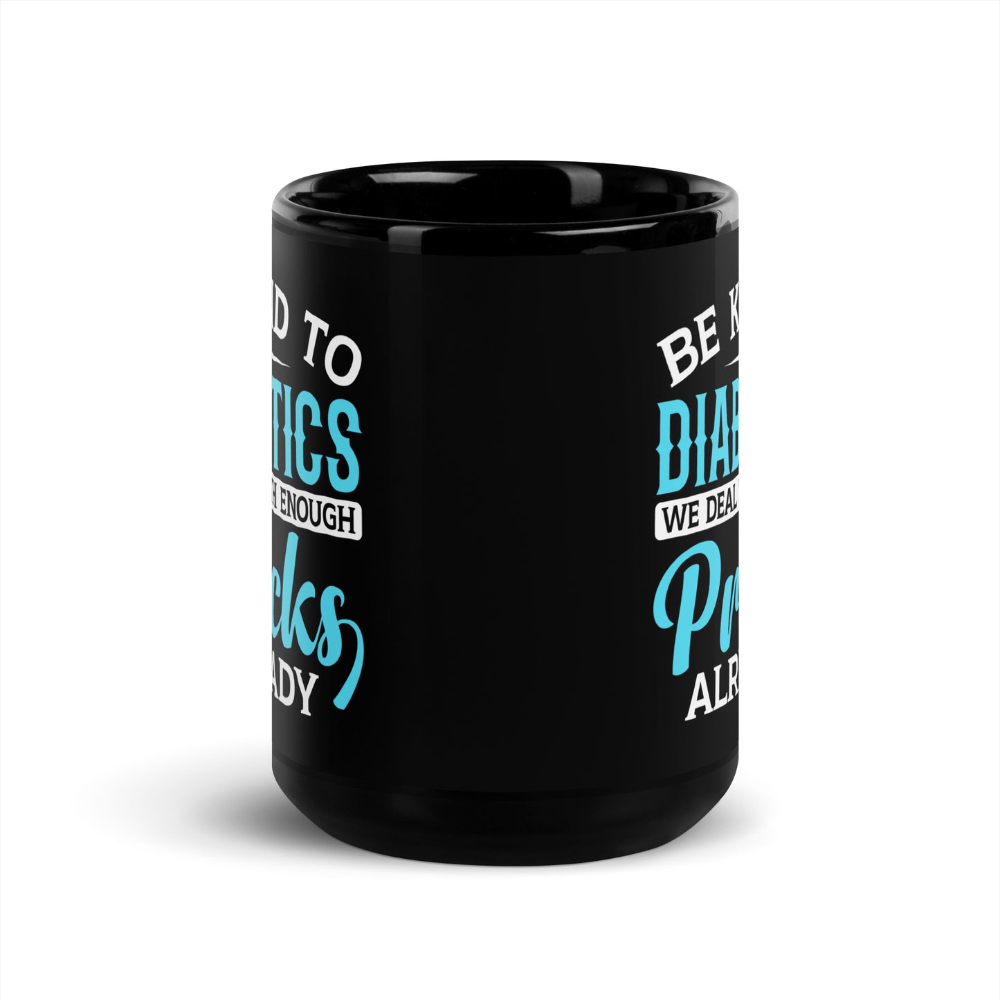 Be Kind to Diabetics We Deal with Enough Pricks Already Ceramic Coffee Mug