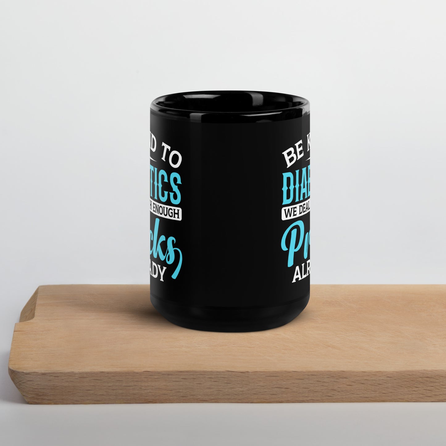 Be Kind to Diabetics We Deal with Enough Pricks Already Ceramic Coffee Mug