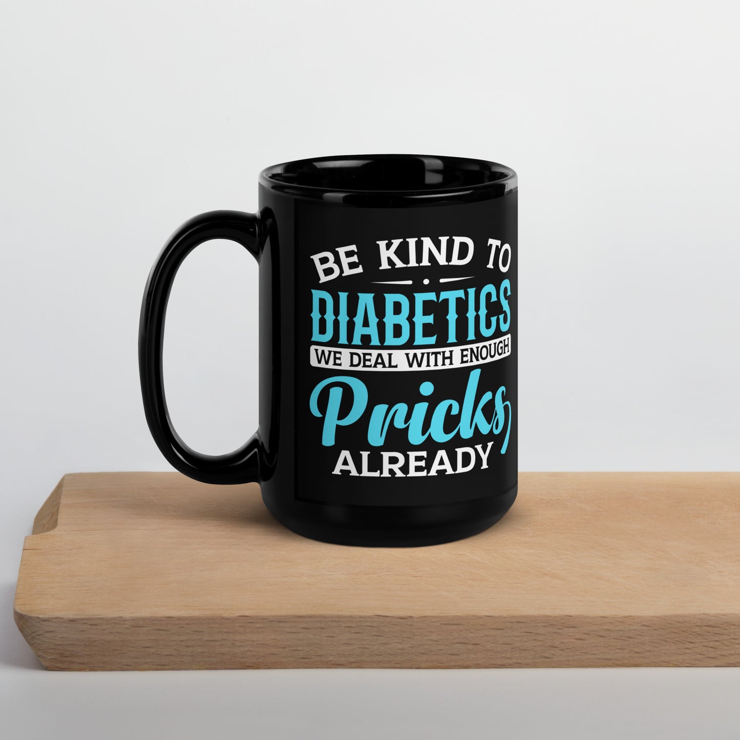 Be Kind to Diabetics We Deal with Enough Pricks Already Ceramic Coffee Mug