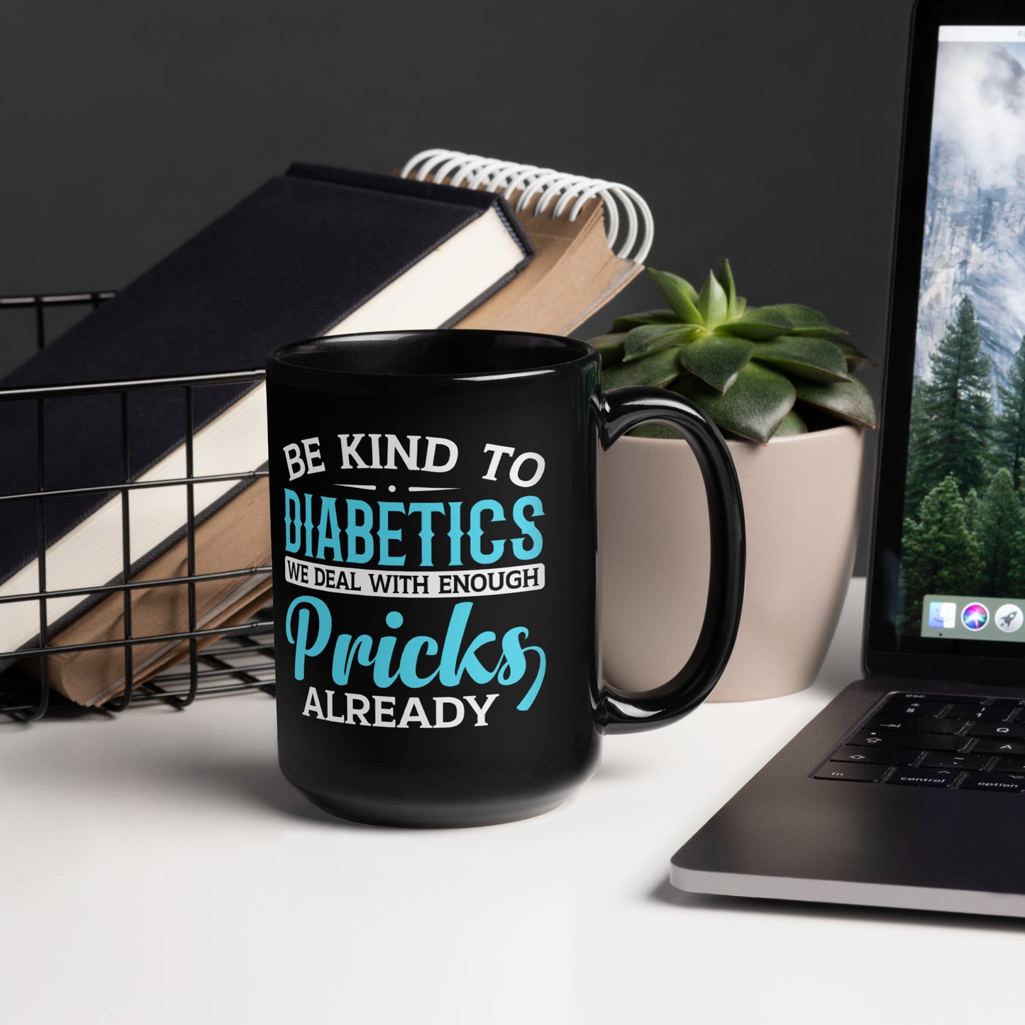 Be Kind to Diabetics We Deal with Enough Pricks Already Ceramic Coffee Mug