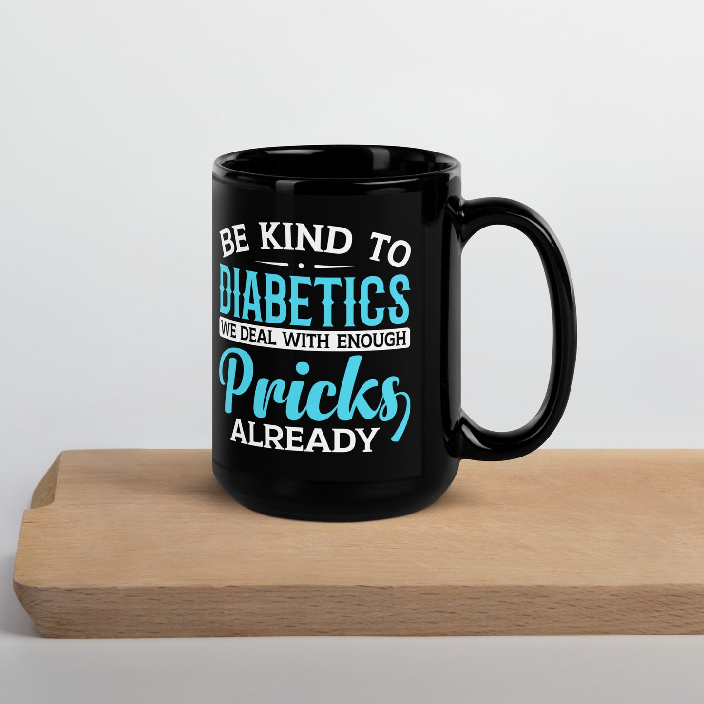 Be Kind to Diabetics We Deal with Enough Pricks Already Ceramic Coffee Mug