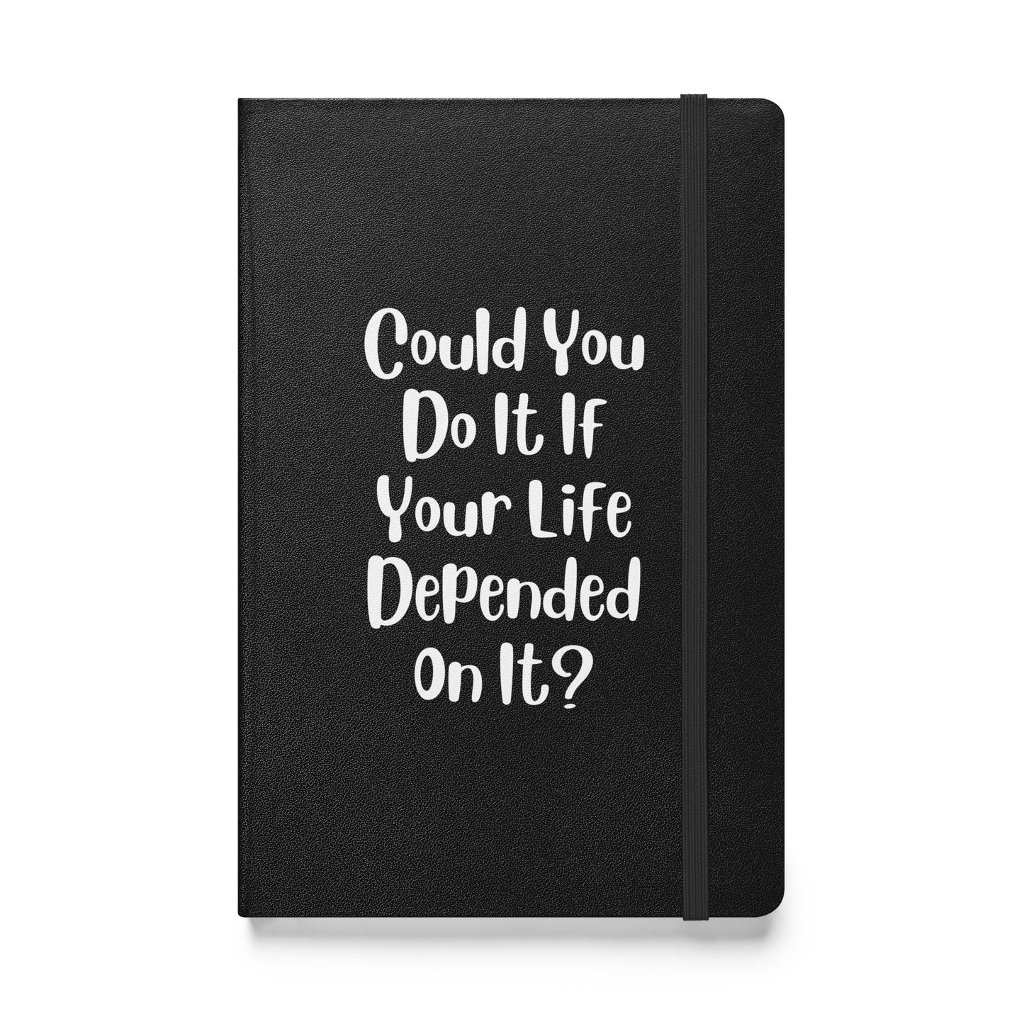 Could You Do It If Your Life Depended On It Hardcover Bound Journal