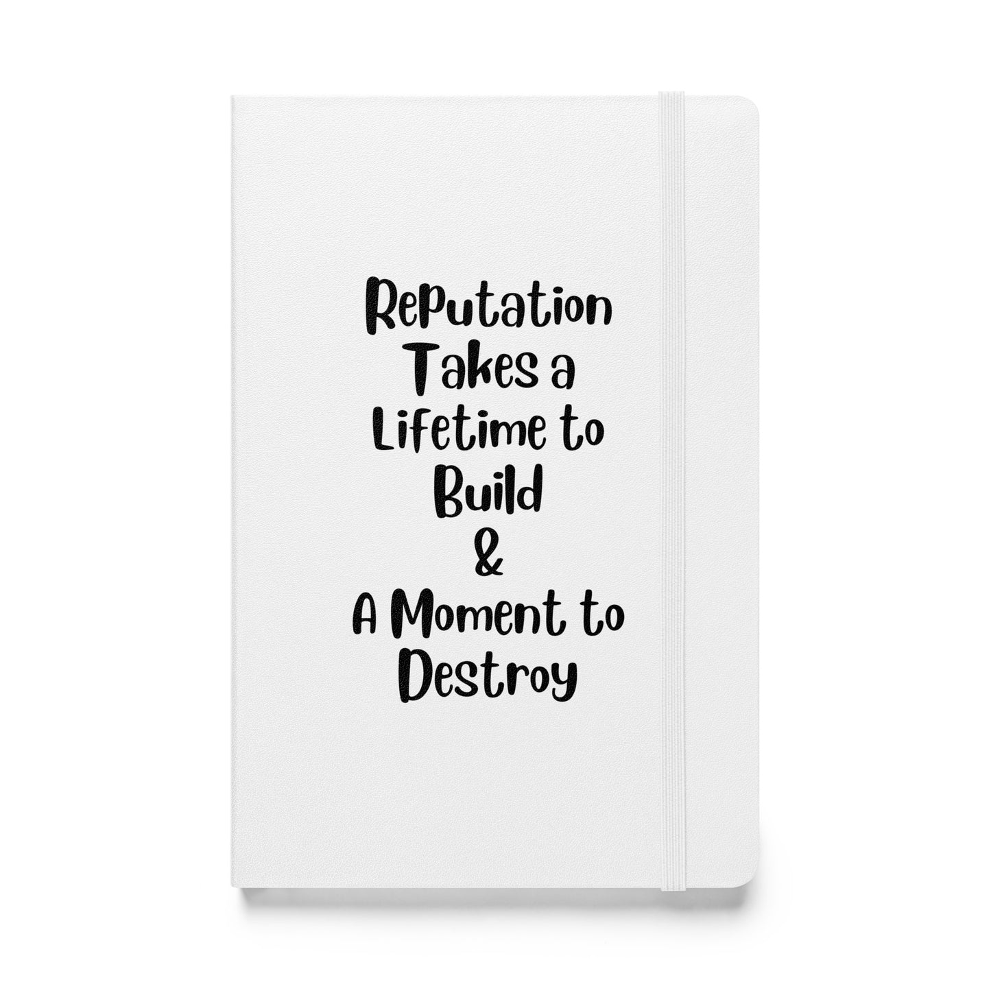 Reputation Takes a Lifetime to Build Hardcover Bound Journal