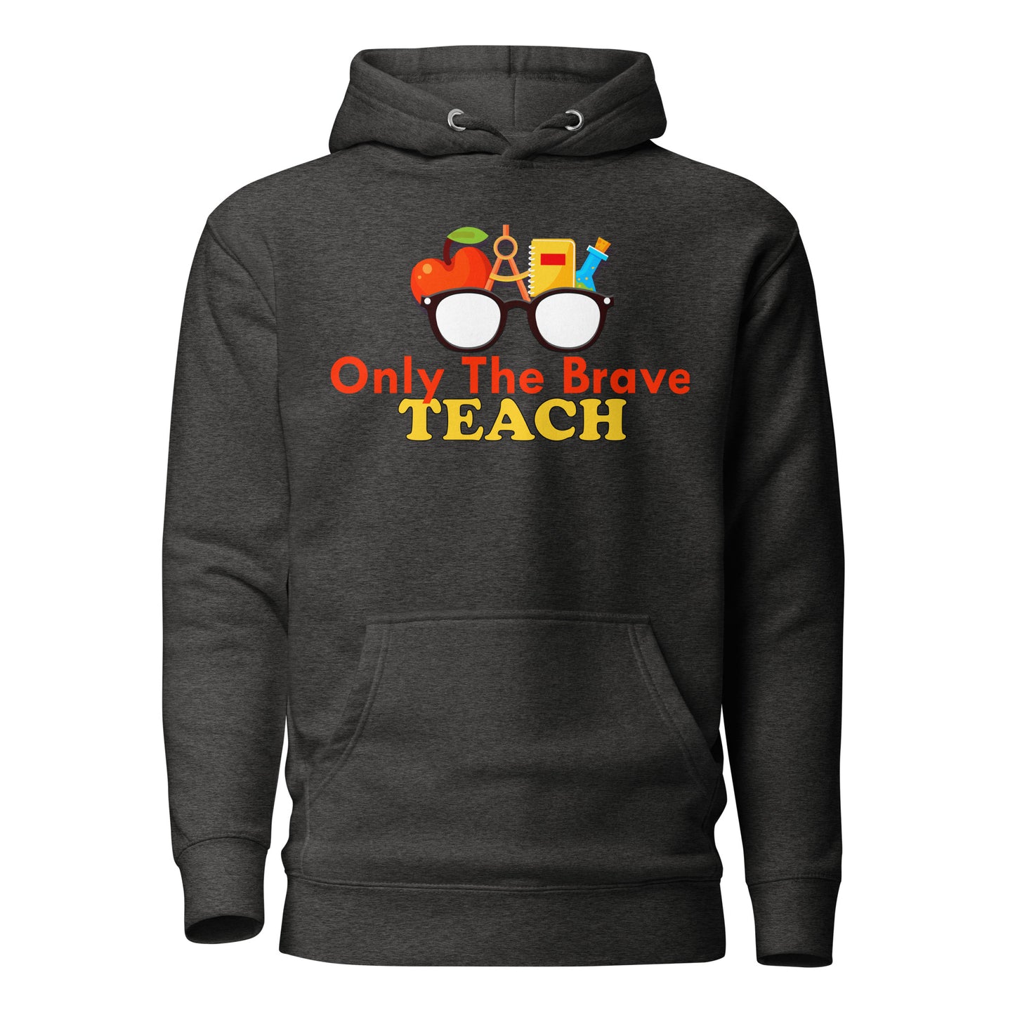 Only the Brave Teach Cotton Heritage Unisex Hoodie