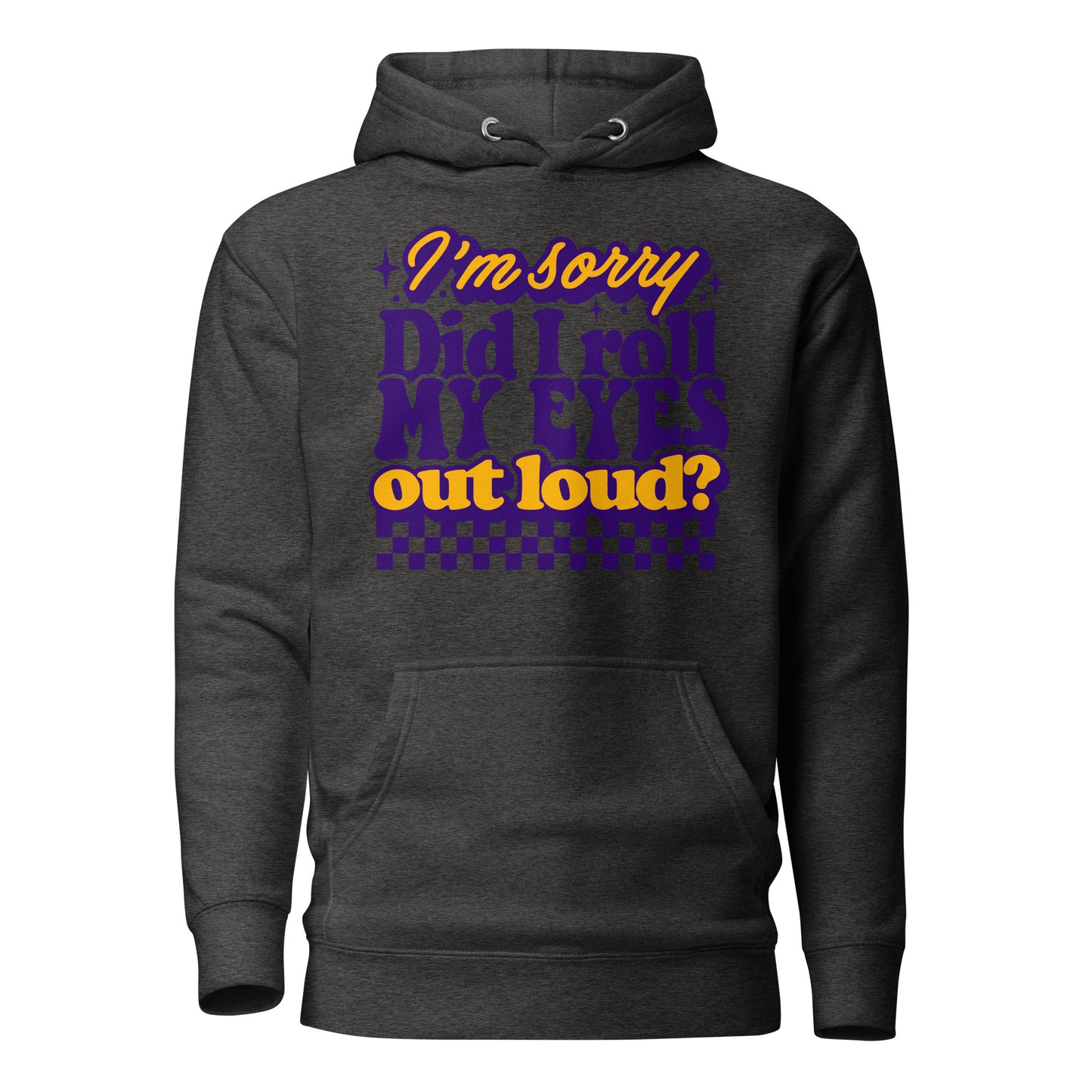 I'm Sorry, Did I Roll My Eyes Out Loud Cotton Heritage Adult Hoodie