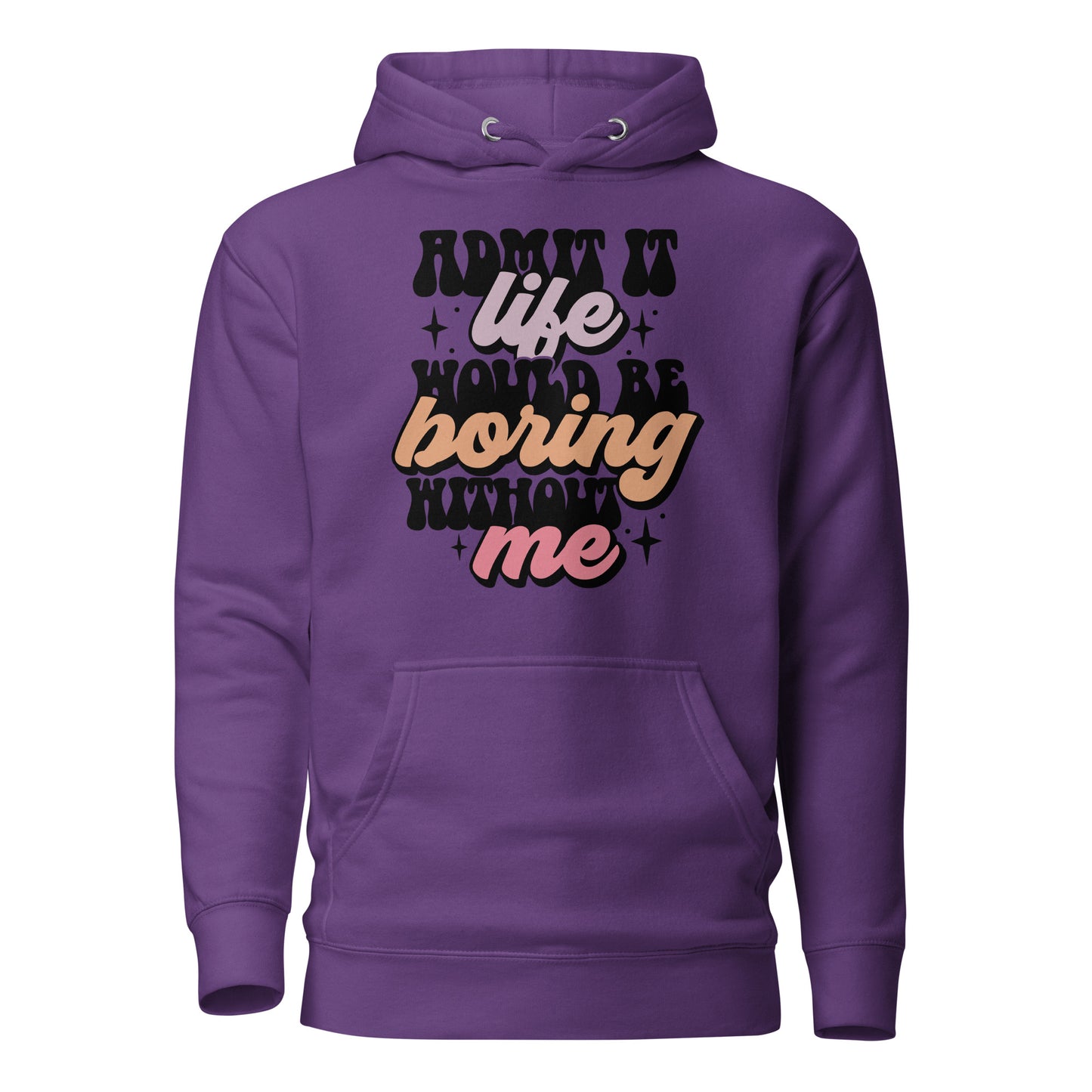 Admit It, Life Would Be Boring Without Me Funny Cotton Heritage Adult Hoodie