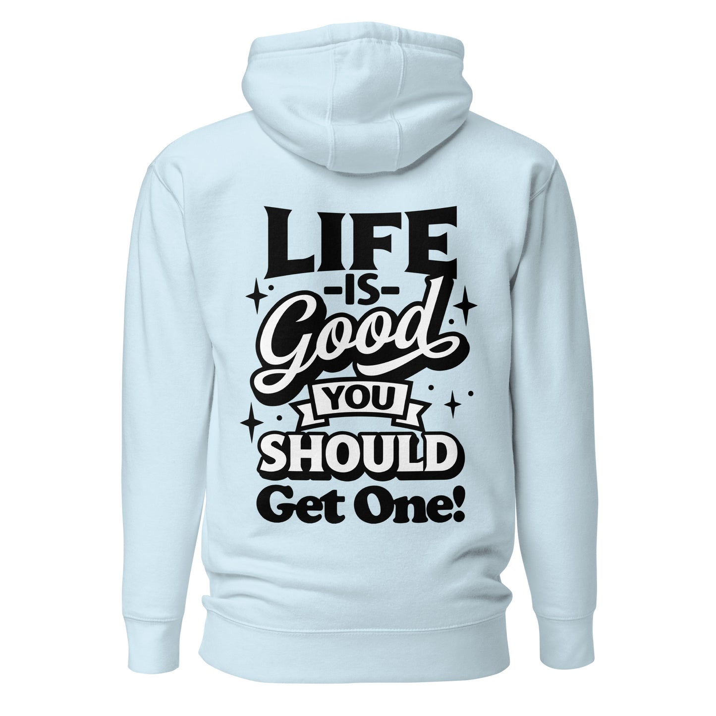 Life is Good, You Should Get One Funny Cotton Heritage Adult Hoodie
