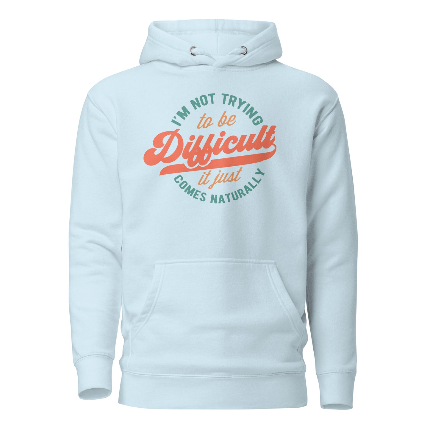 I'm Not Trying to be Difficult It Just Comes Naturally Cotton Heritage Adult Hoodie