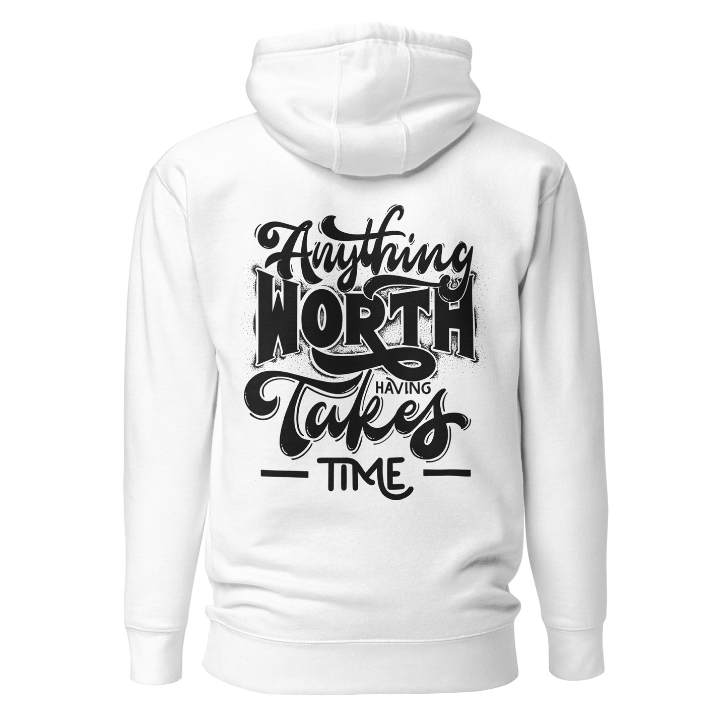 Anything Worth Having Takes Time Quality Cotton Heritage Adult Hoodie