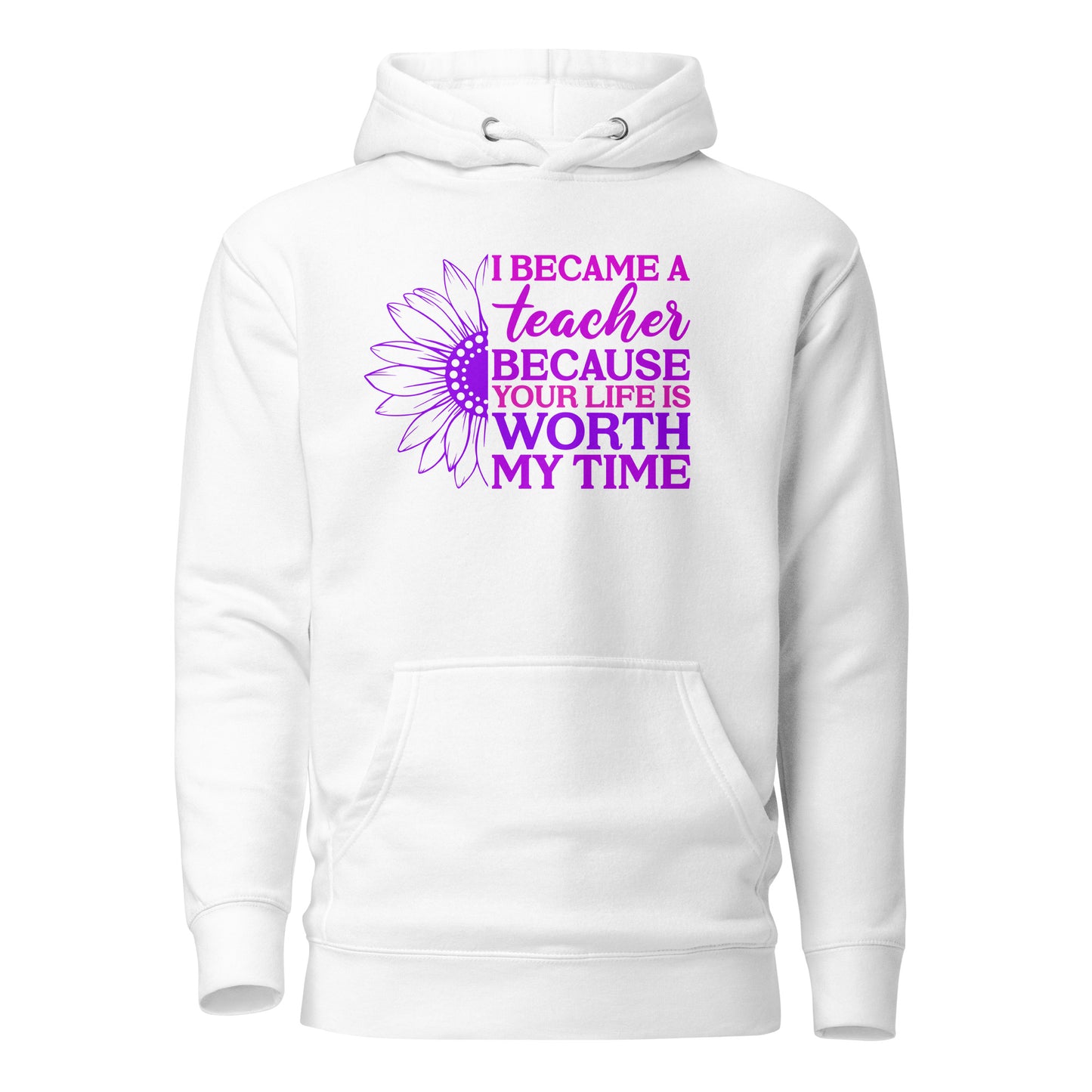 I Became a Teacher Because Your Life is Worth My Time Cotton Heritage Unisex Hoodie
