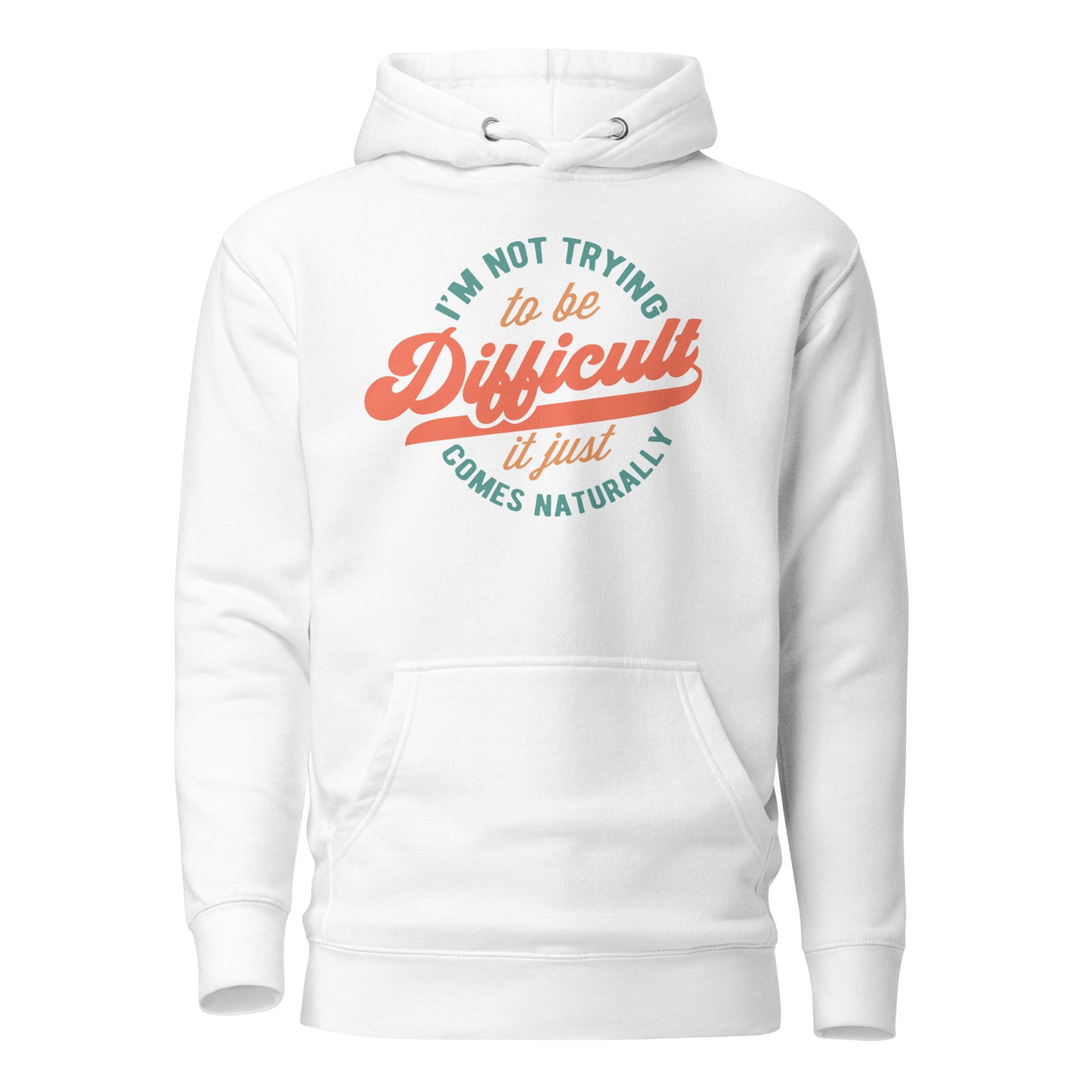 I'm Not Trying to be Difficult It Just Comes Naturally Cotton Heritage Adult Hoodie