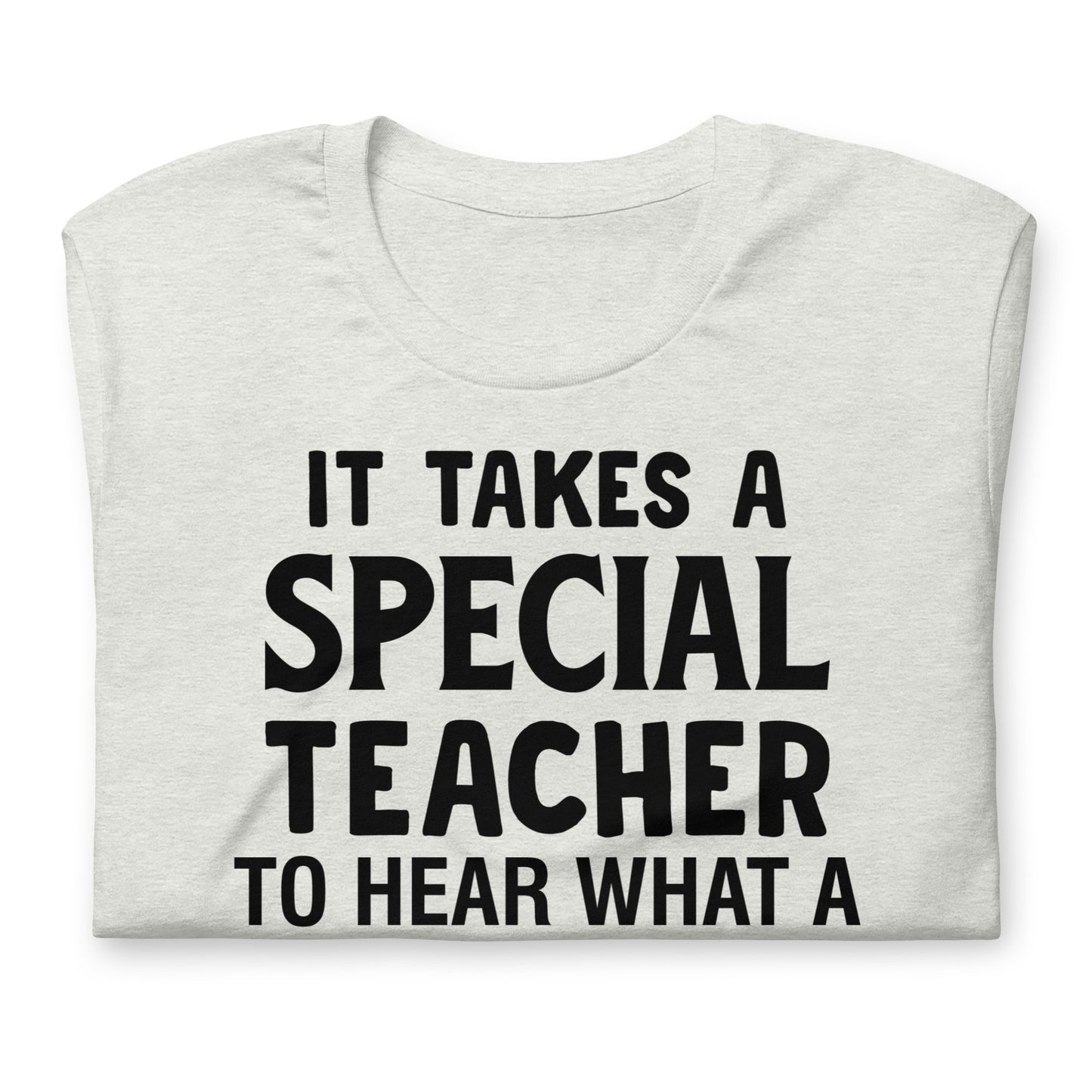 It Takes a Special Teacher to Hear What a Child Cannot Say Bella Canvas Unisex T-Shirt