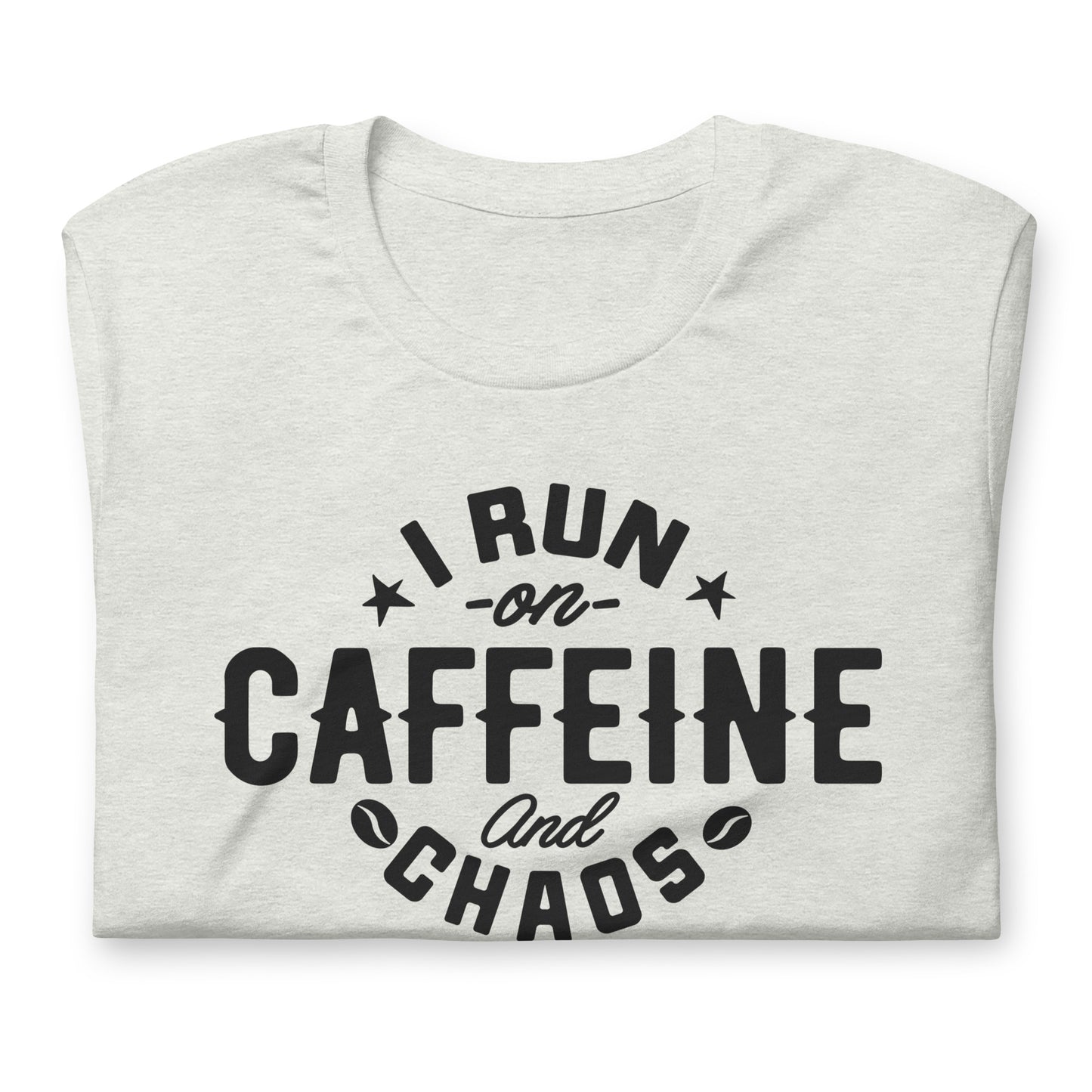 I Run on Caffeine and Chaos Bella Canvas Unisex T-Shirt