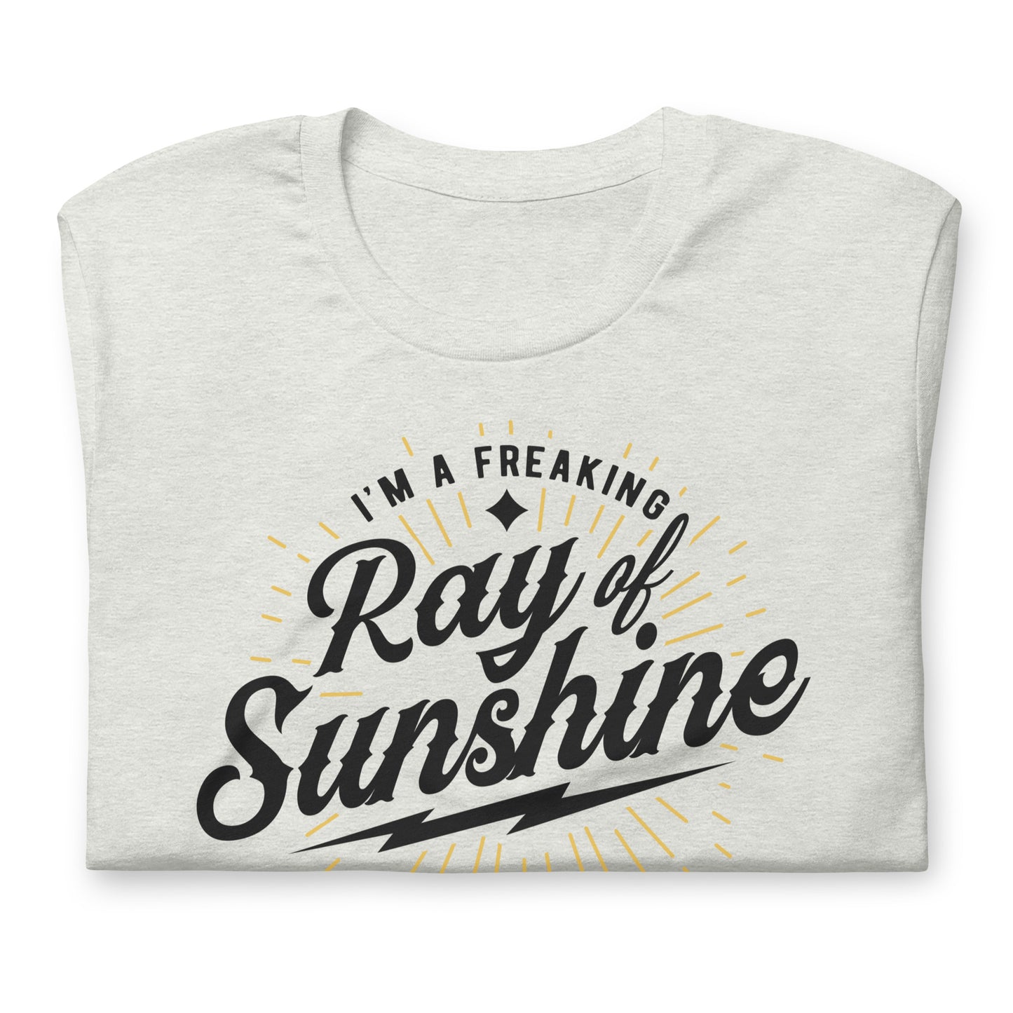 I'm a Freaking Ray of Sunshine Bella Canvas Unisex T-Shirt
