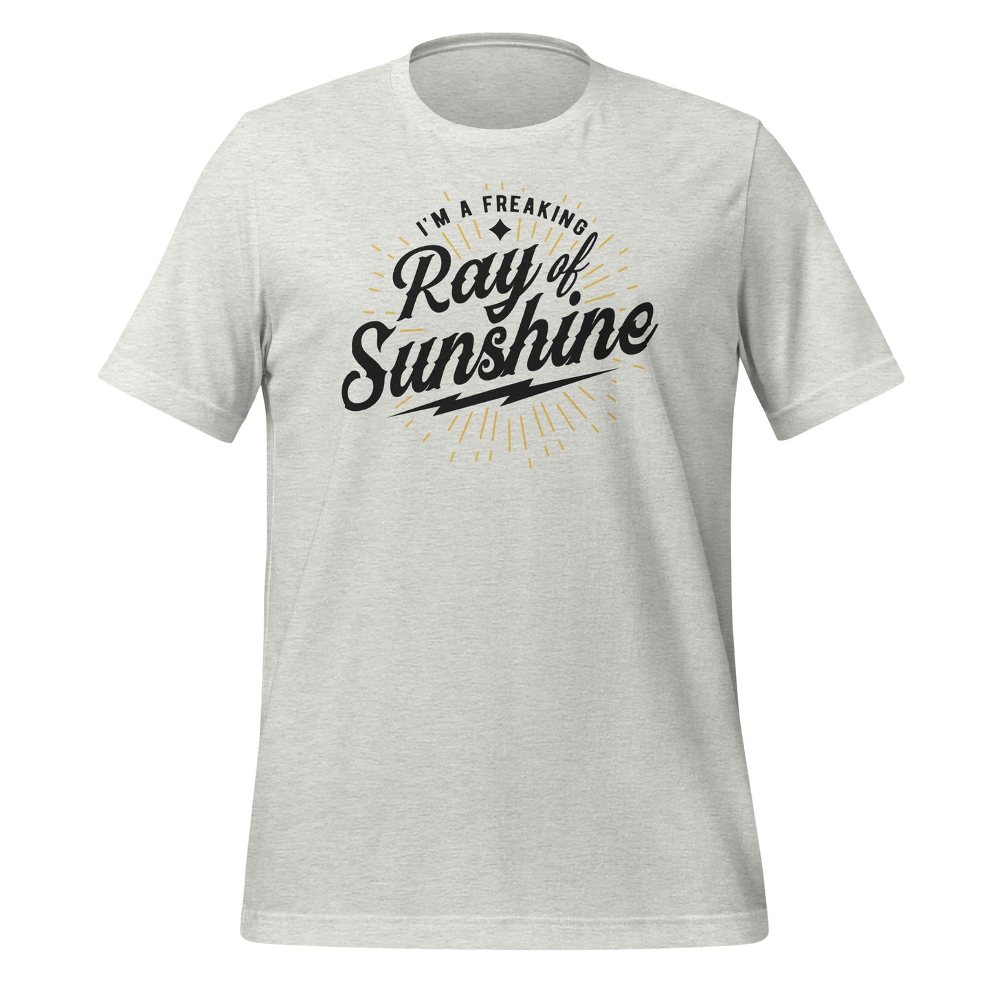 I'm a Freaking Ray of Sunshine Bella Canvas Unisex T-Shirt