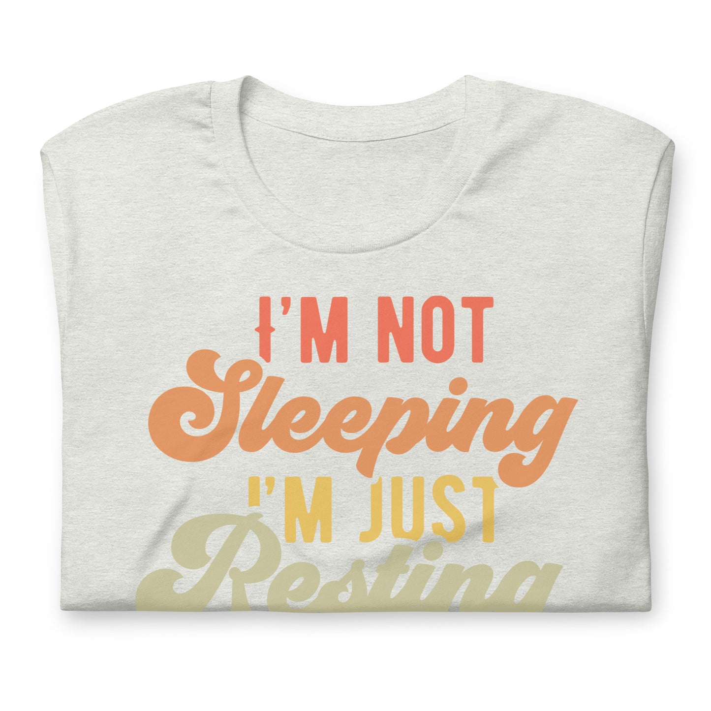 I'm Not Sleeping, I'm Just Resting My Eyes Bella Canvas Adult T-Shirt