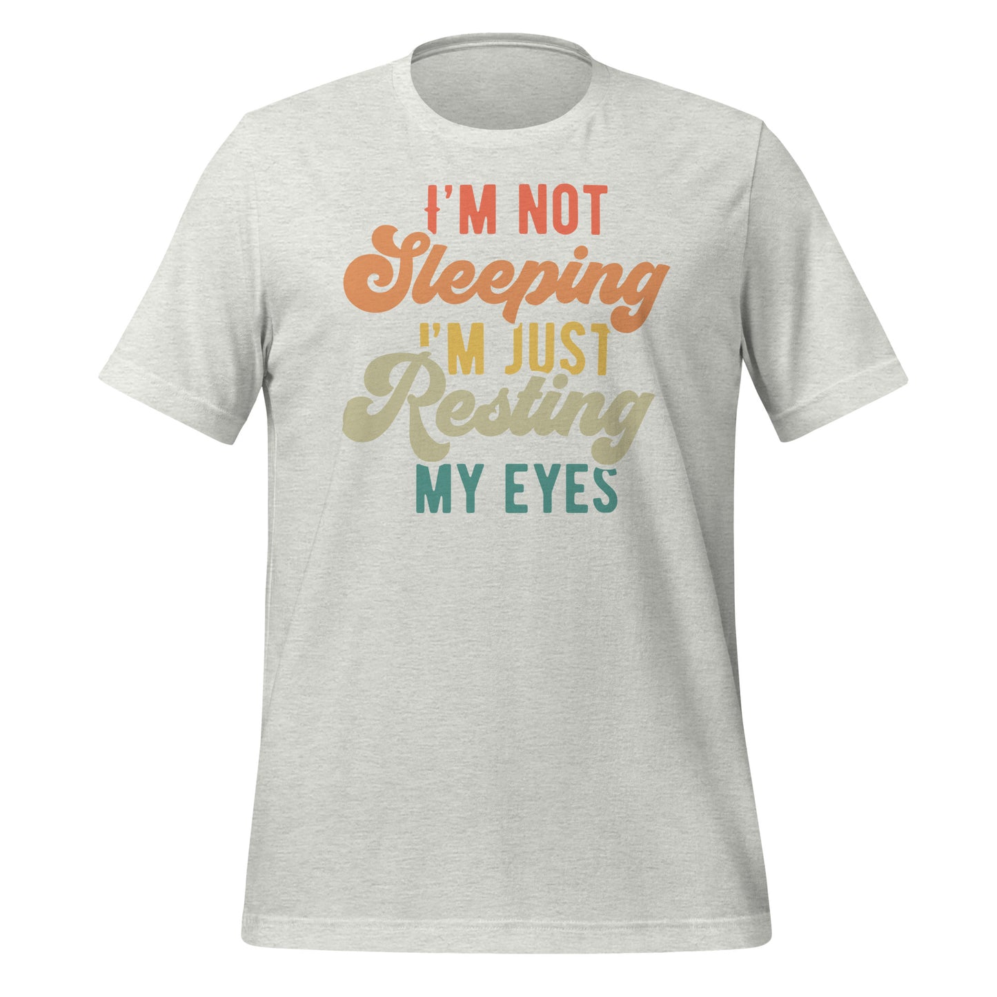 I'm Not Sleeping, I'm Just Resting My Eyes Bella Canvas Adult T-Shirt