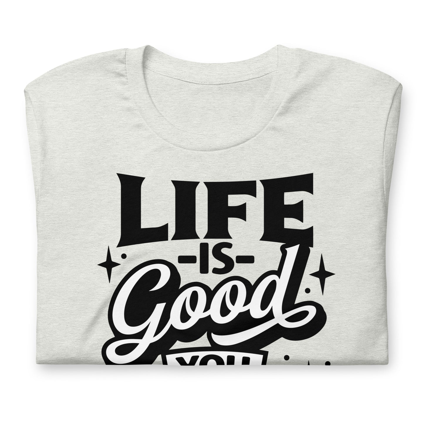Life is Good, You Should Get One Funny Bella Canvas Adult T-Shirt