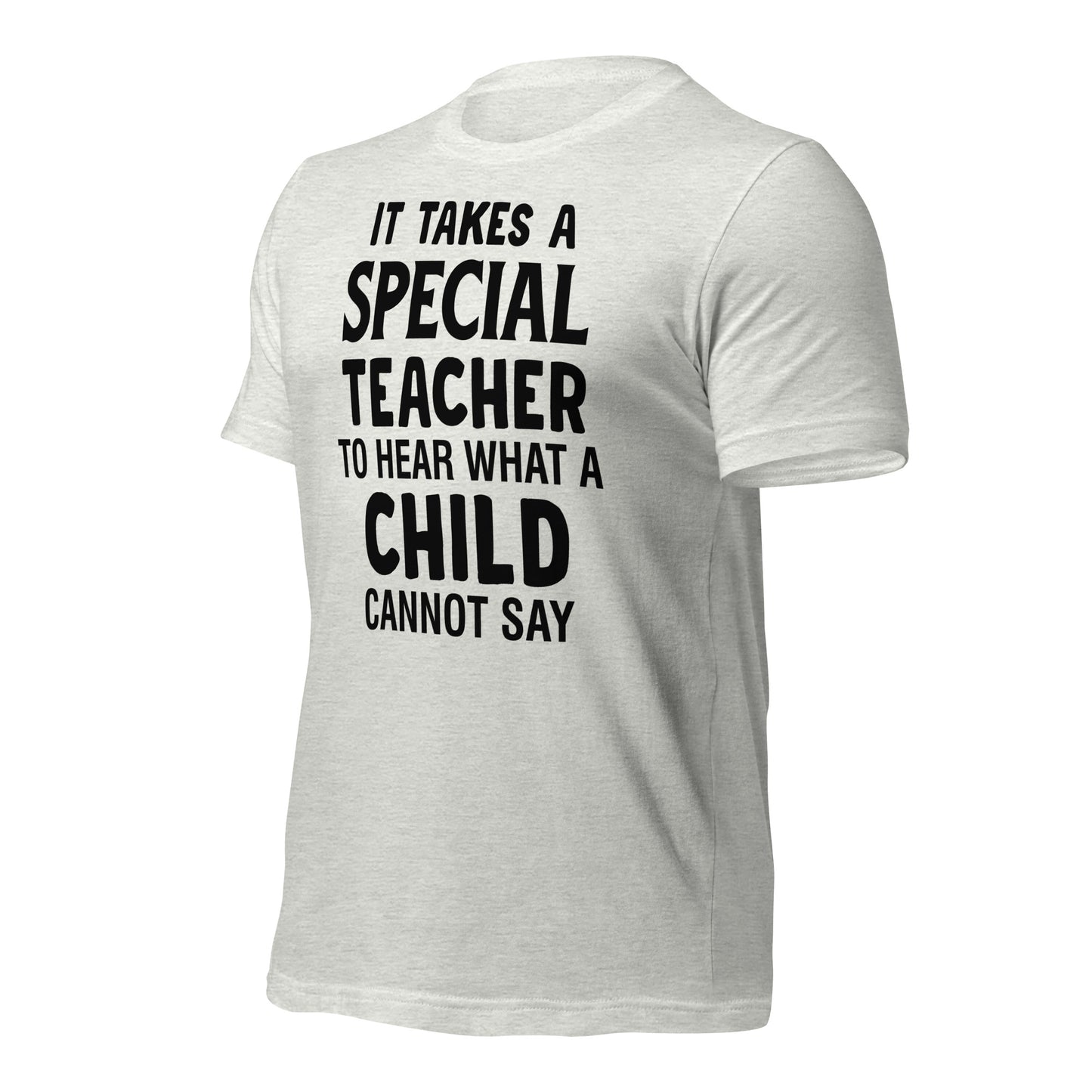It Takes a Special Teacher to Hear What a Child Cannot Say Bella Canvas Unisex T-Shirt