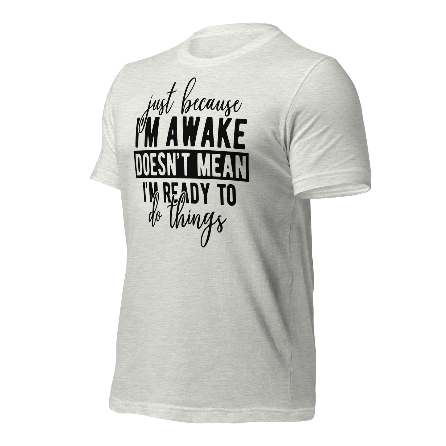 Just Because I'm Awake Doesn't Mean I'm Ready to Do Things Bella Canvas Adult T-Shirt