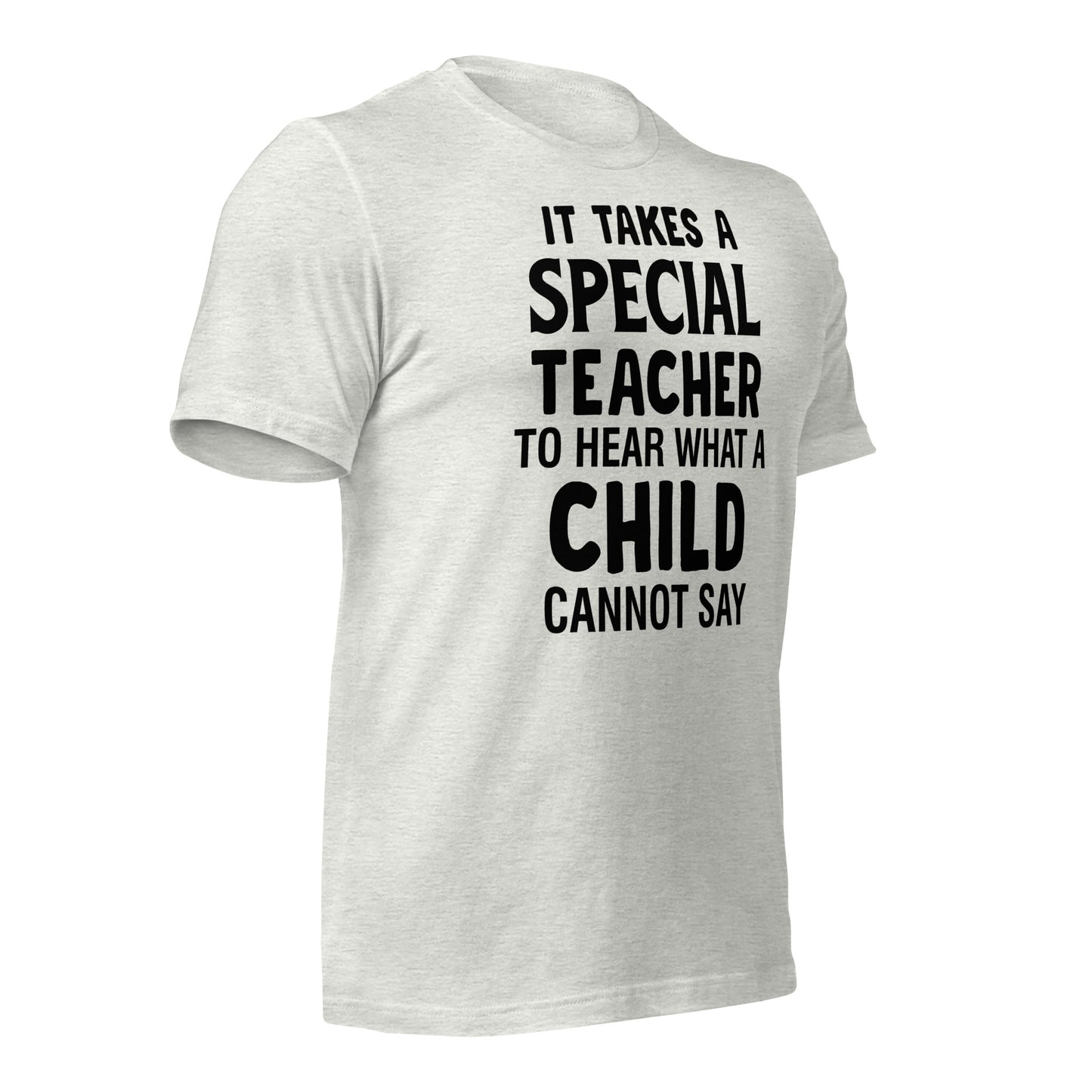 It Takes a Special Teacher to Hear What a Child Cannot Say Bella Canvas Unisex T-Shirt