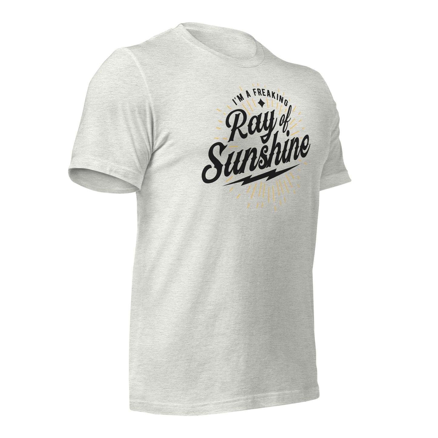 I'm a Freaking Ray of Sunshine Bella Canvas Unisex T-Shirt
