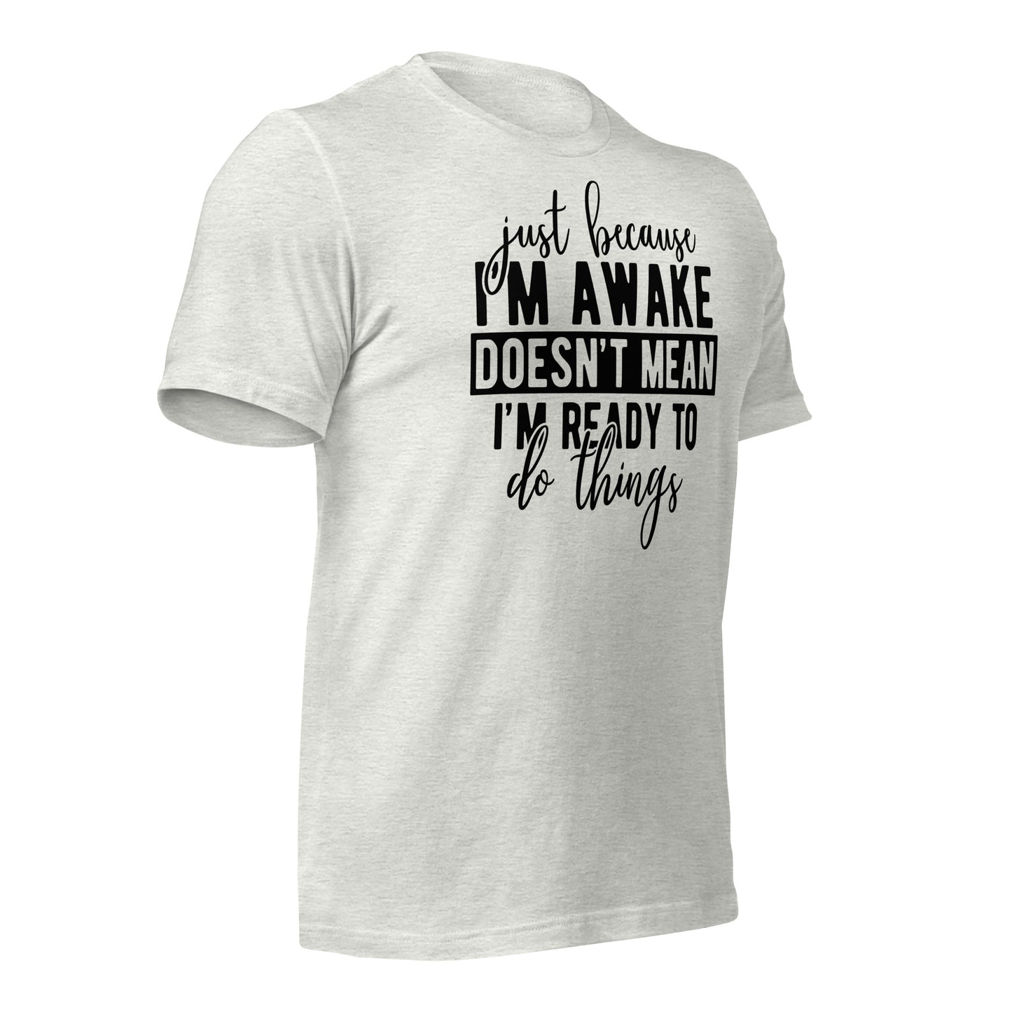 Just Because I'm Awake Doesn't Mean I'm Ready to Do Things Bella Canvas Adult T-Shirt
