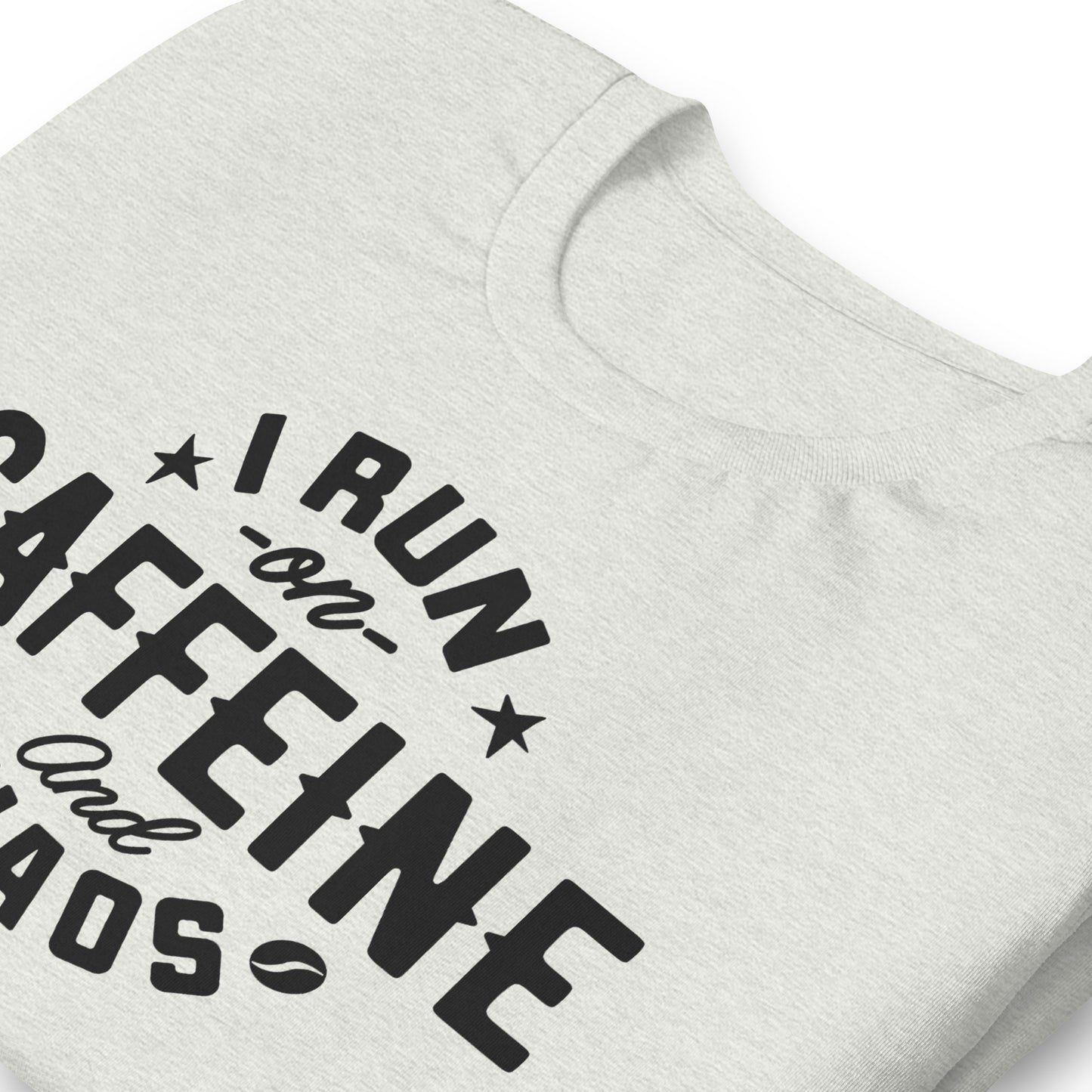 I Run on Caffeine and Chaos Bella Canvas Unisex T-Shirt