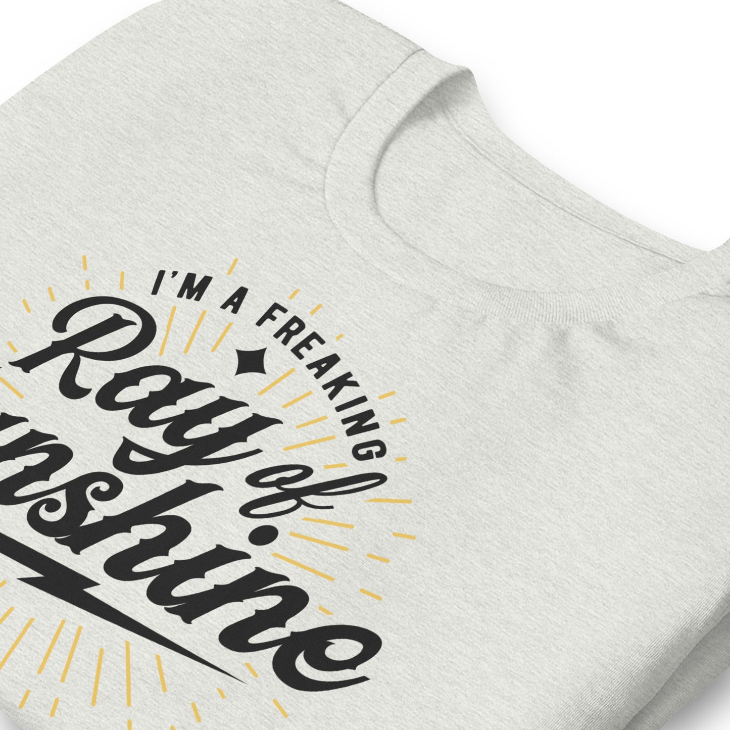 I'm a Freaking Ray of Sunshine Bella Canvas Unisex T-Shirt