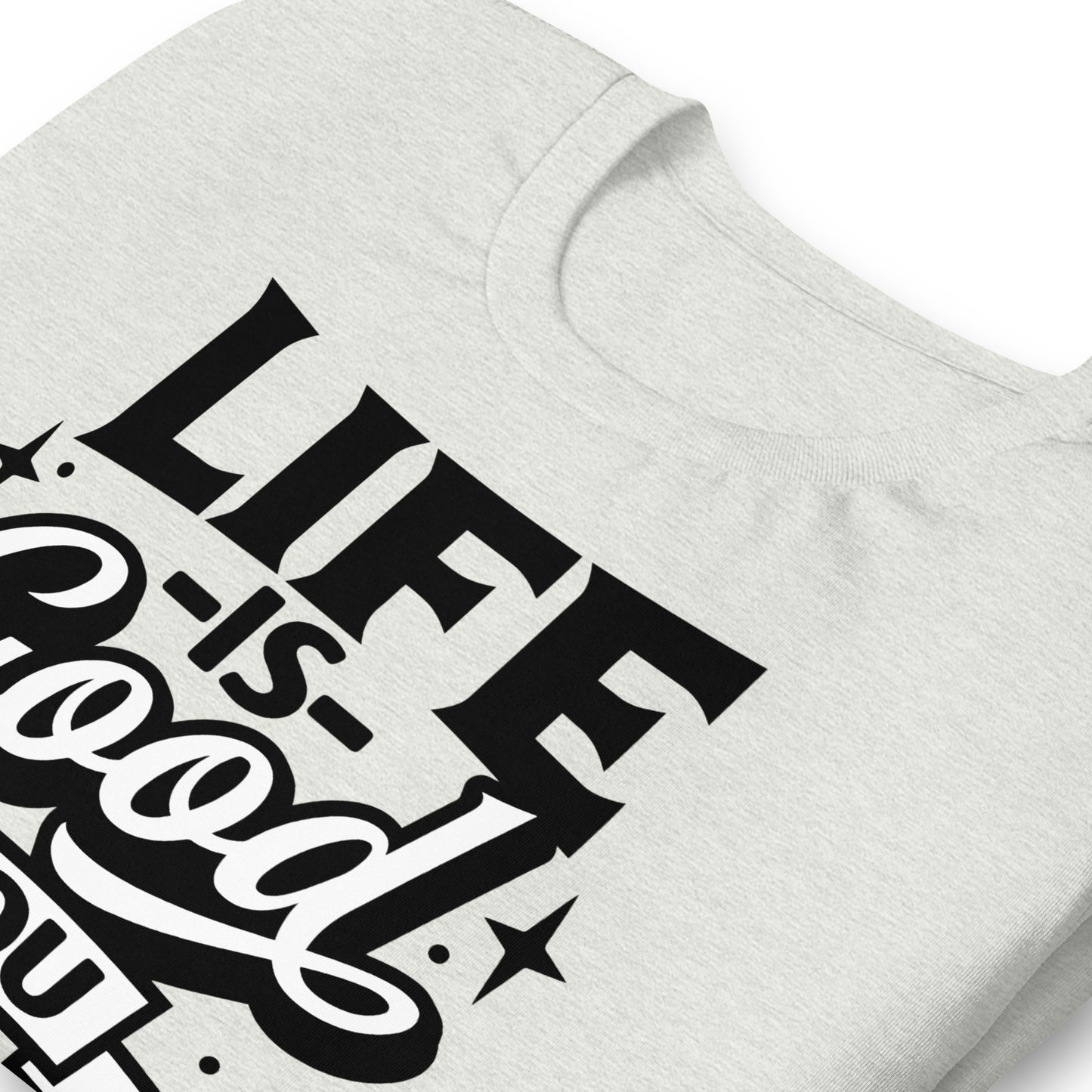 Life is Good, You Should Get One Funny Bella Canvas Adult T-Shirt