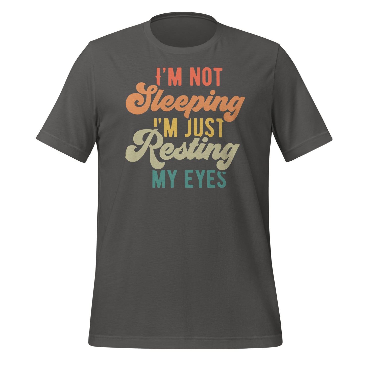 I'm Not Sleeping, I'm Just Resting My Eyes Bella Canvas Adult T-Shirt