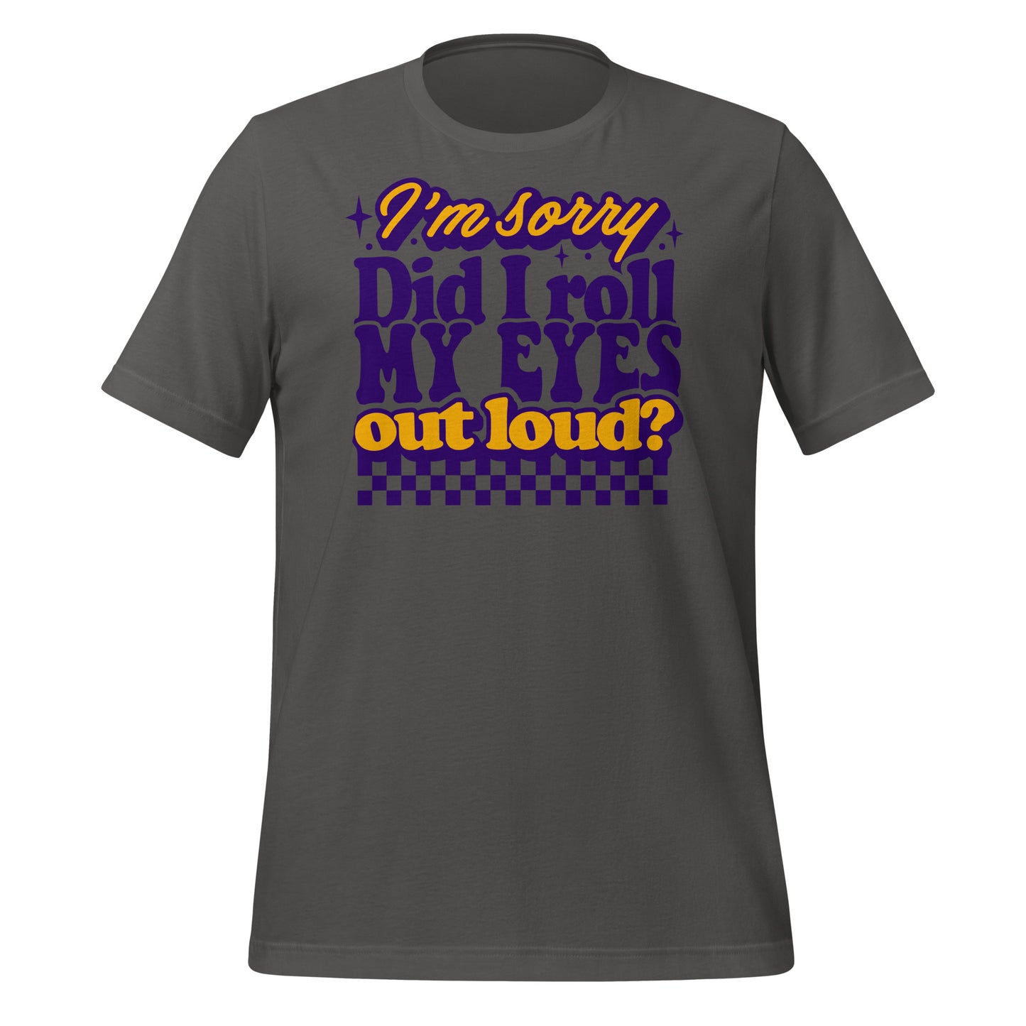 I'm Sorry, Did I Roll My Eyes Out Loud Bella Canvas Adult T-Shirt