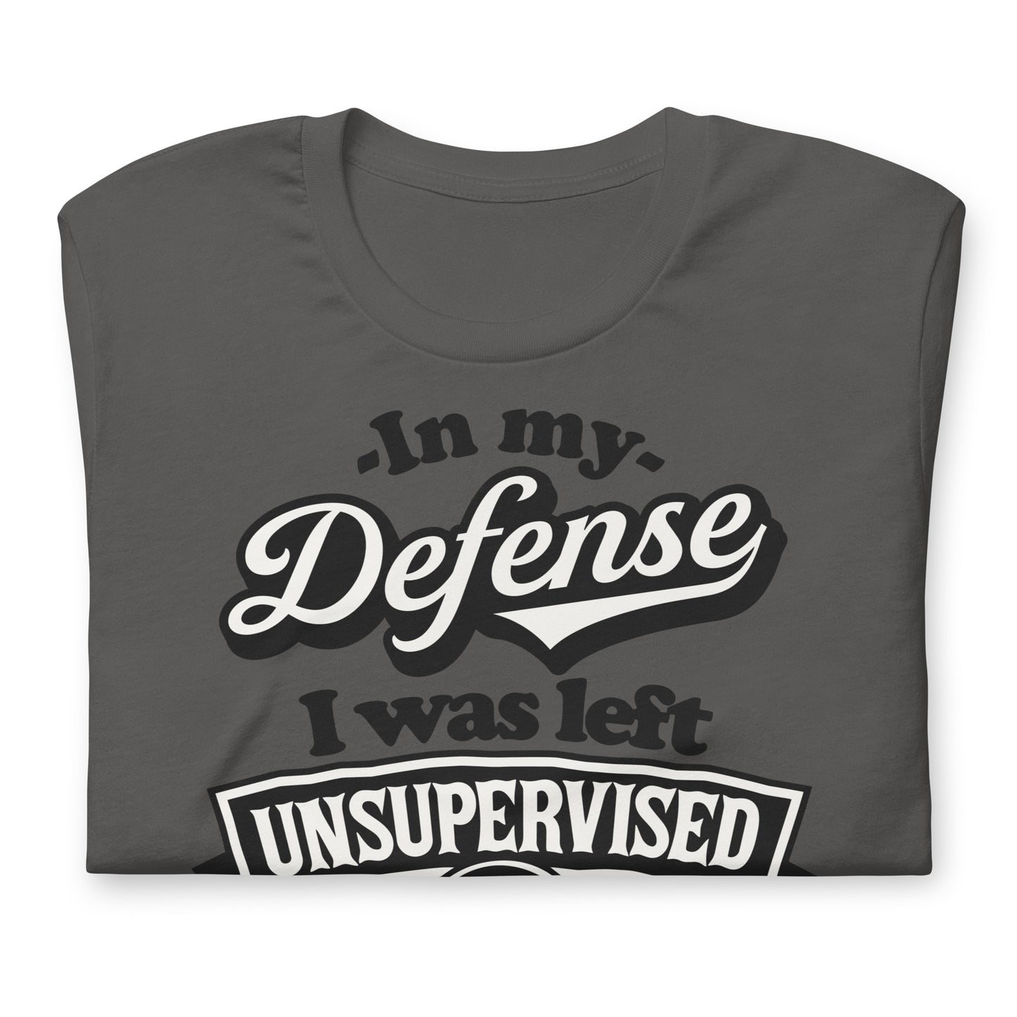 In My Defense I Was Left Unsupervised Bella Canvas Adult T-Shirt