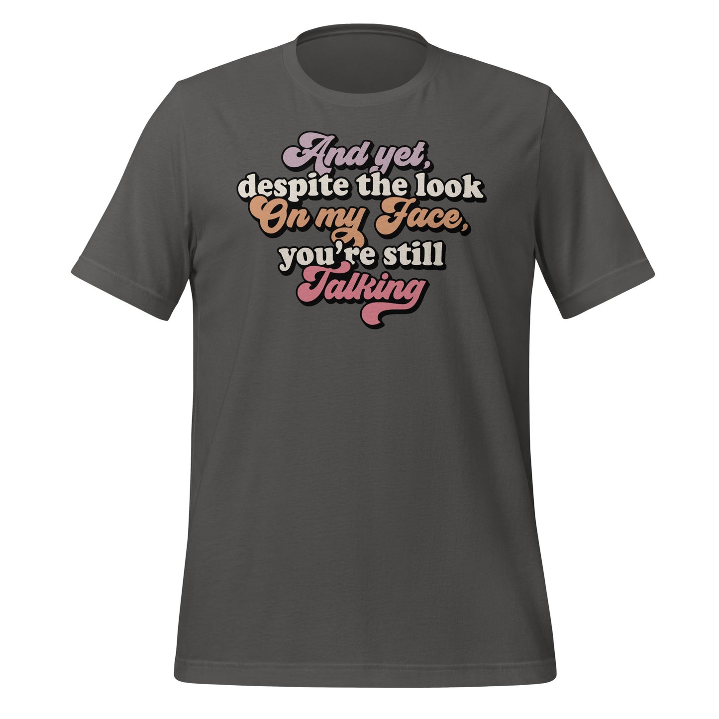 Despite The Look On My Face, You're Still Talking Funny Bella Canvas Adult T-Shirt