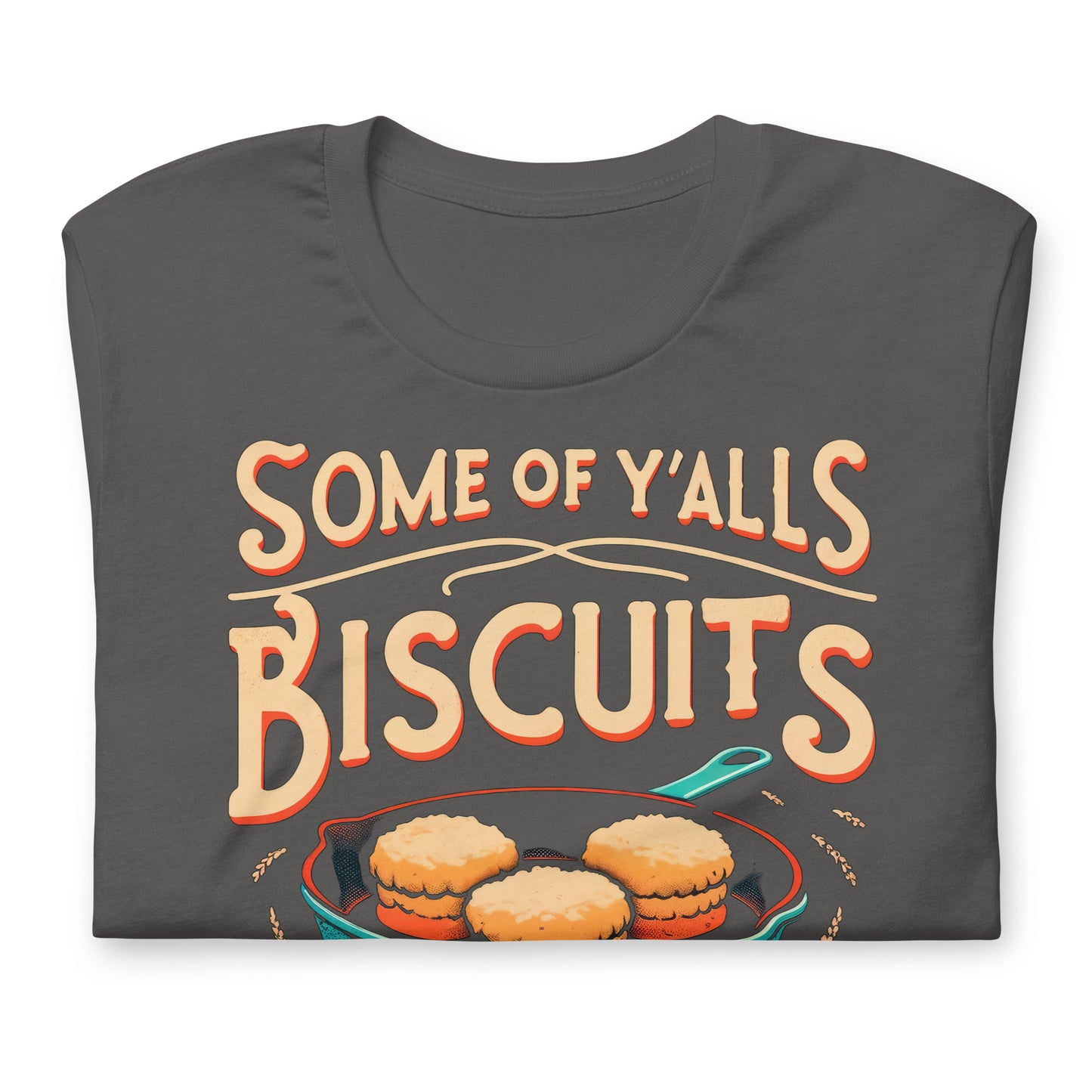 Some of Y'alls Biscuits Ain't Done in the Middle Bella Canvas Adult T-Shirt
