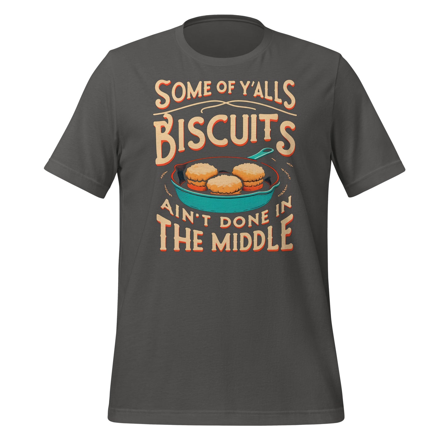 Some of Y'alls Biscuits Ain't Done in the Middle Bella Canvas Adult T-Shirt