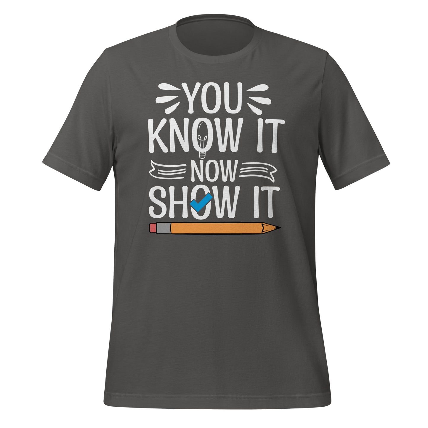 You Know It Now Show It Teacher's Test Day Bella Canvas Adult T-Shirt
