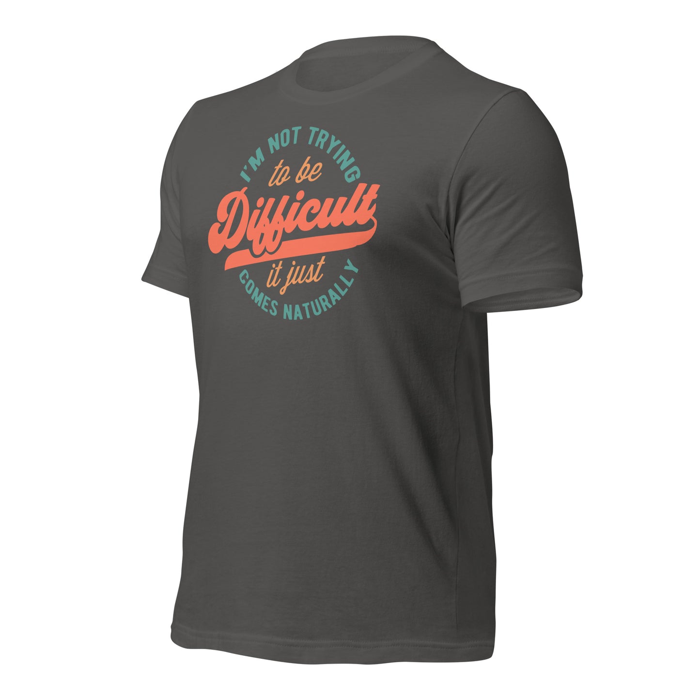 I'm Not Trying to be Difficult It Just Comes Naturally Bella Canvas Adult T-Shirt
