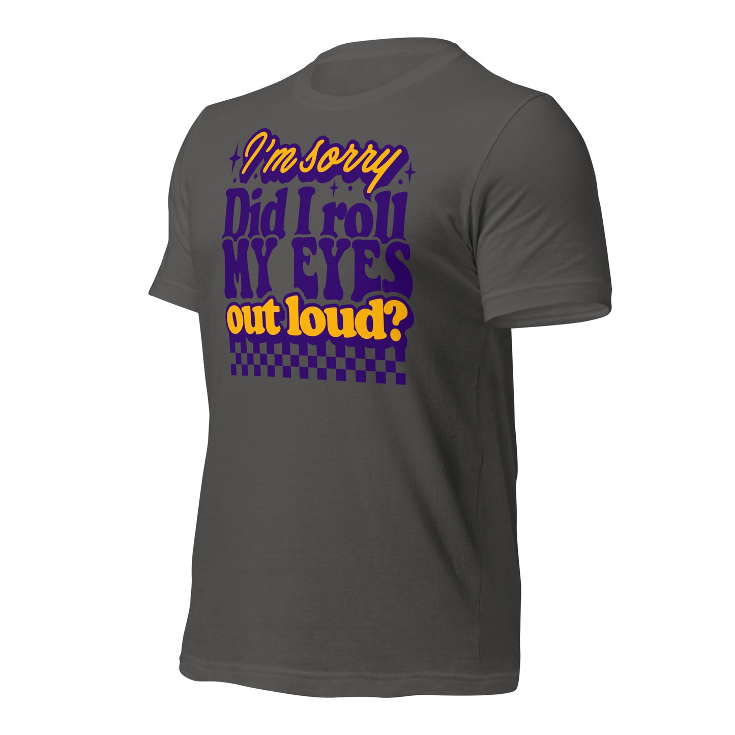 I'm Sorry, Did I Roll My Eyes Out Loud Bella Canvas Adult T-Shirt