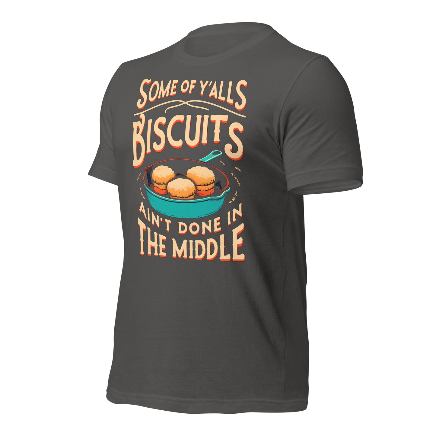Some of Y'alls Biscuits Ain't Done in the Middle Bella Canvas Adult T-Shirt
