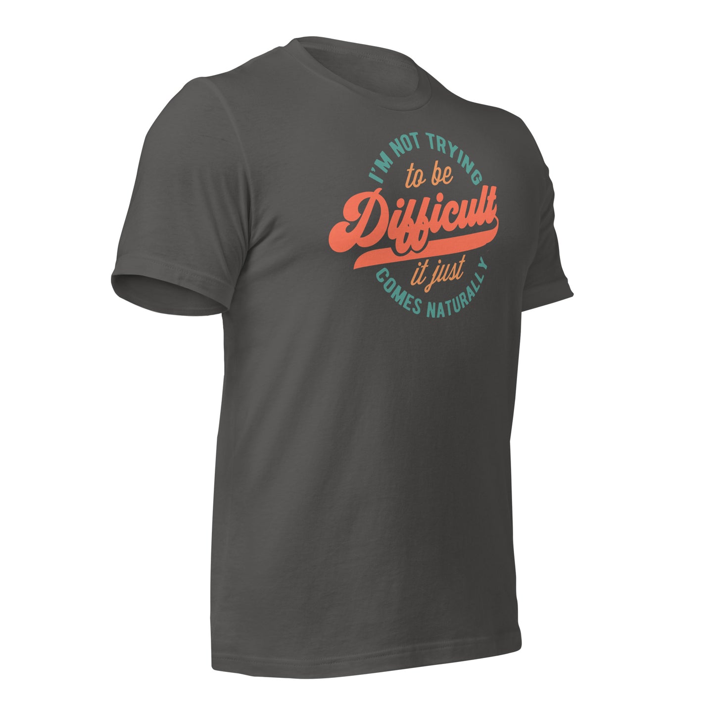 I'm Not Trying to be Difficult It Just Comes Naturally Bella Canvas Adult T-Shirt