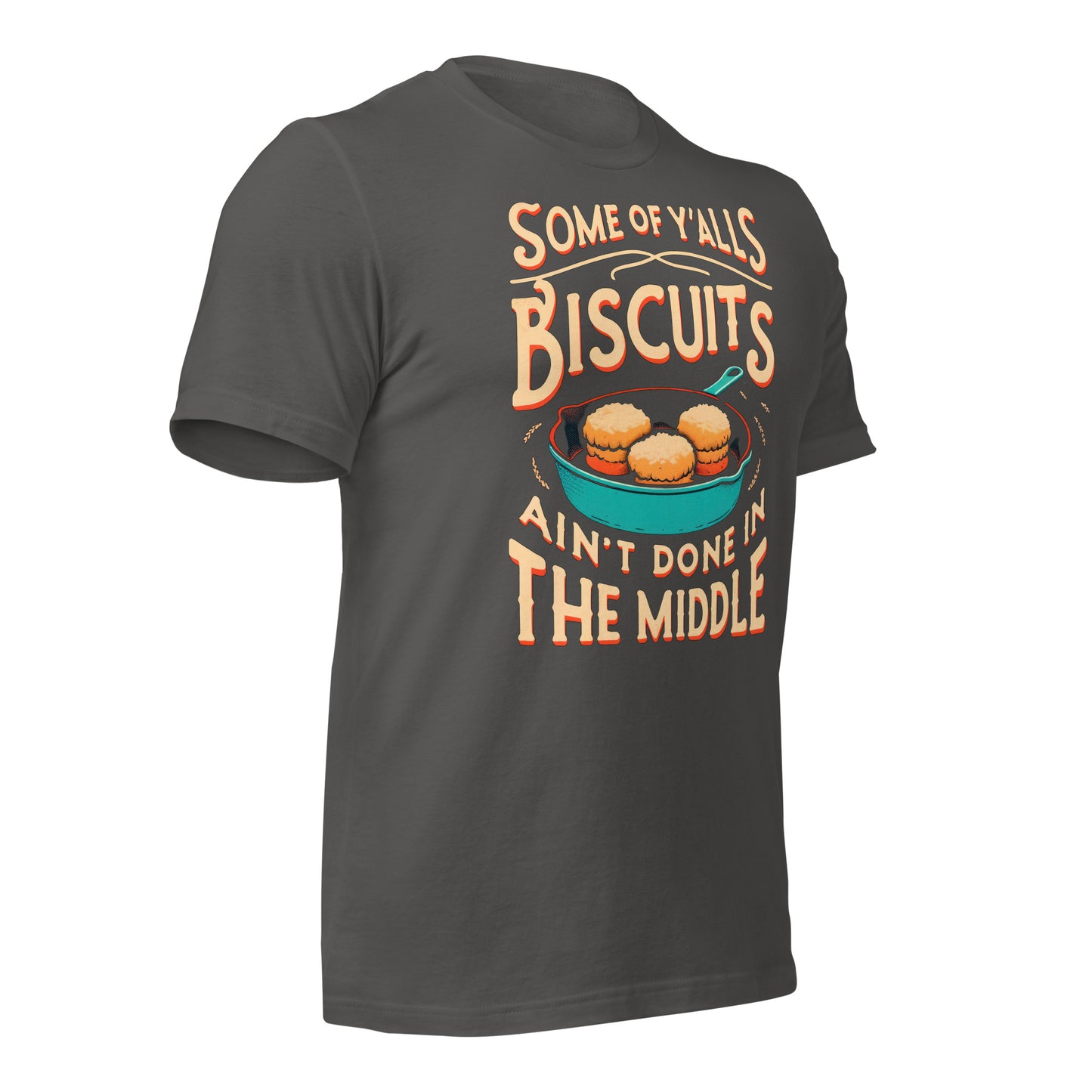 Some of Y'alls Biscuits Ain't Done in the Middle Bella Canvas Adult T-Shirt