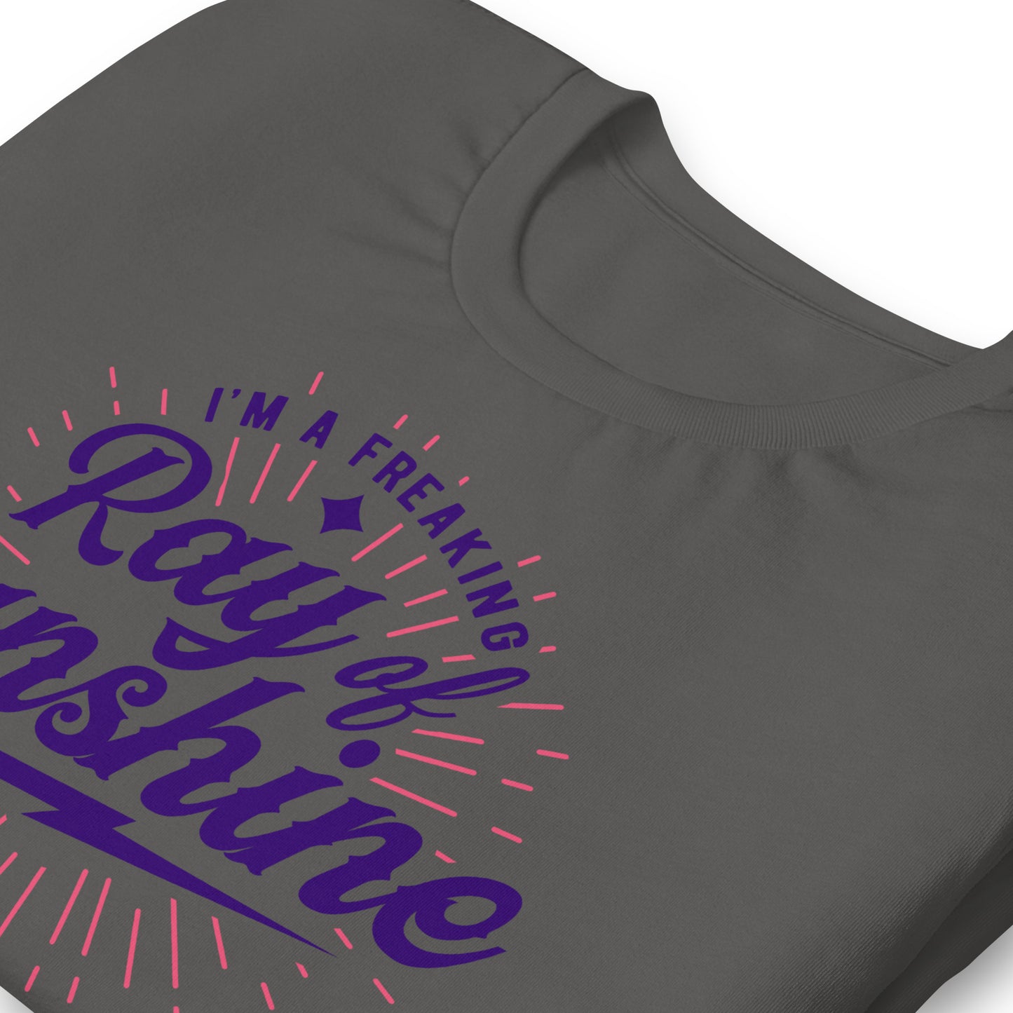 I'm a Freaking Ray of Sunshine Bella Canvas Unisex T-Shirt