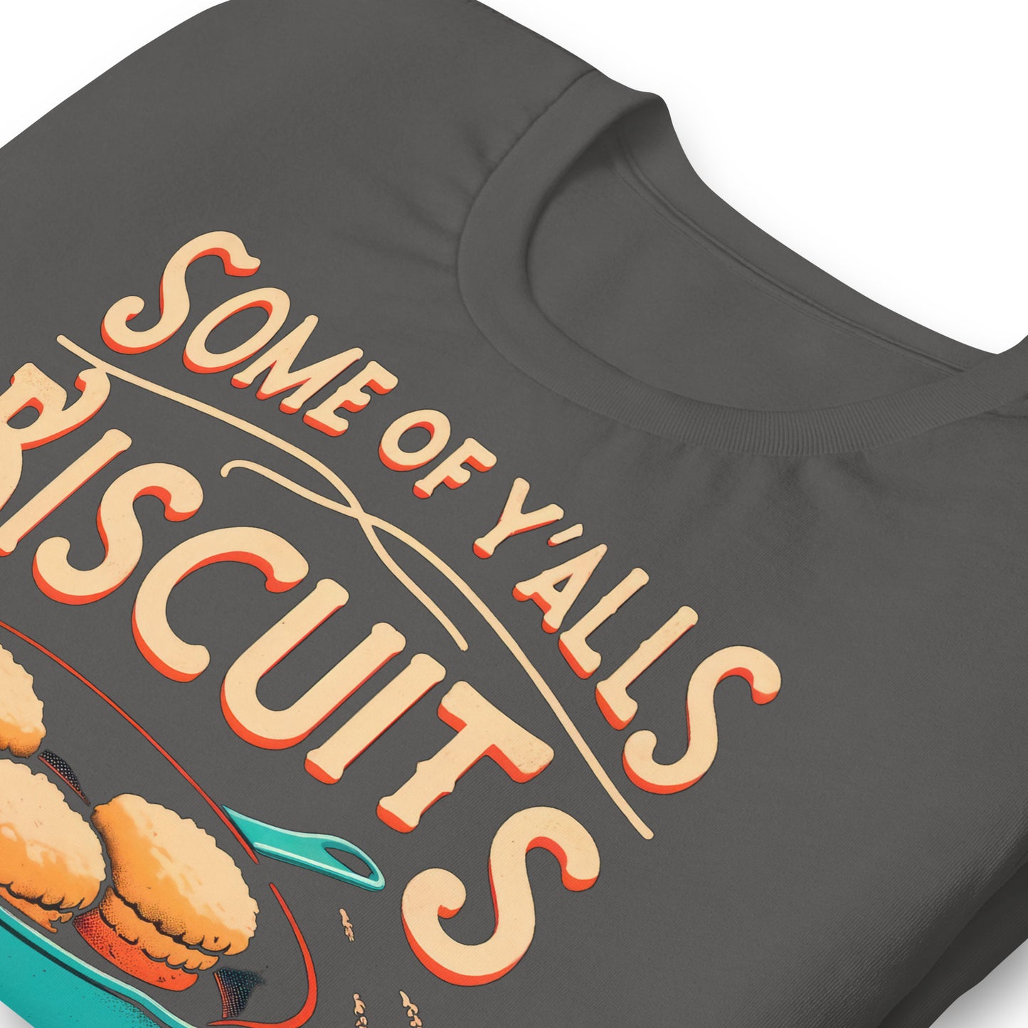 Some of Y'alls Biscuits Ain't Done in the Middle Bella Canvas Adult T-Shirt