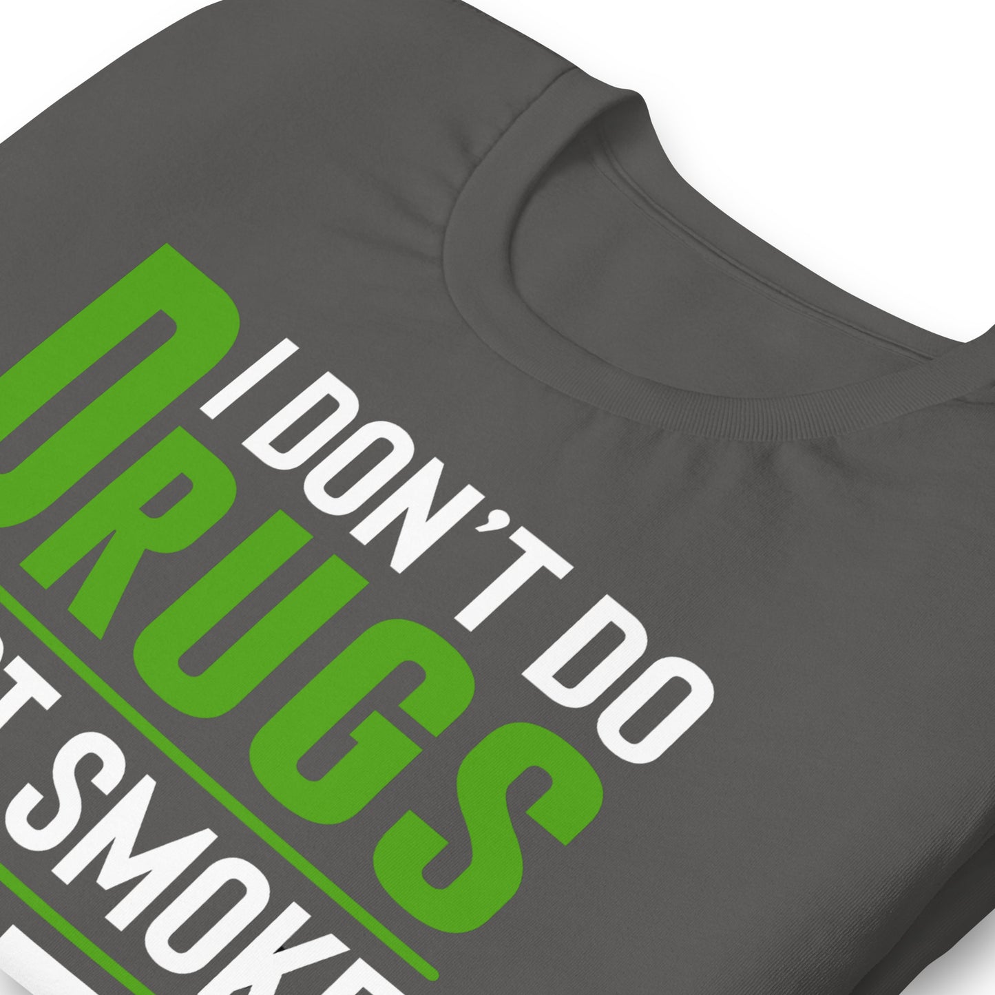 I Don't Do Drugs I Just Smoke Weed Bella Canvas Adult T-Shirt