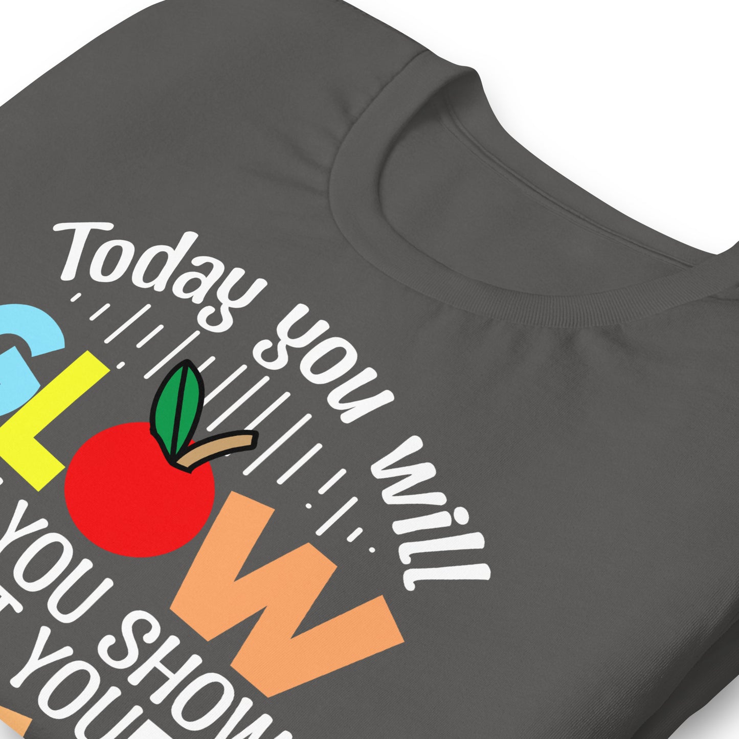 Today You Will Glow When You Show What You Know Teacher's Bella Canvas Adult T-Shirt