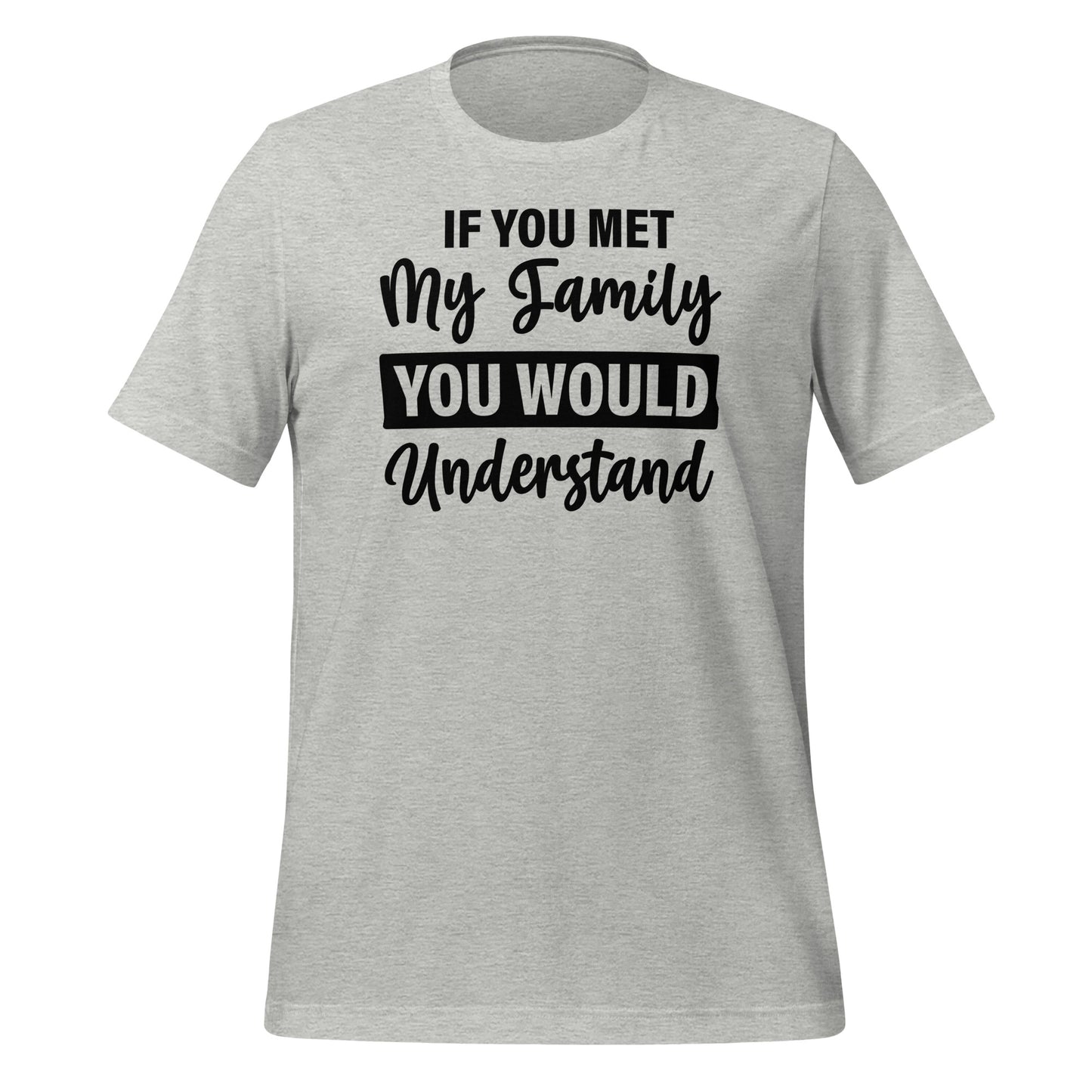 If You Met My Family You'd Understand Quality Cotton Bella Canvas Adult T-Shirt