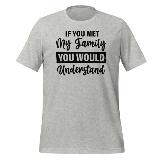 If You Met My Family You'd Understand Quality Cotton Bella Canvas Adult T-Shirt